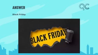 ANSWER
Black Friday
 