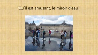 Qu’il est amusant, le miroir d’eau!
 