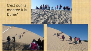 C’est dur, la
montée à la
Dune?
 
