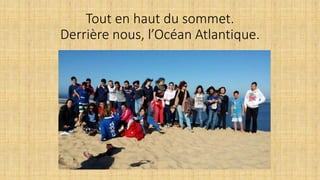 Tout en haut du sommet.
Derrière nous, l’Océan Atlantique.
 