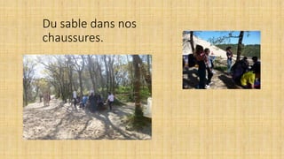 Du sable dans nos
chaussures.
 