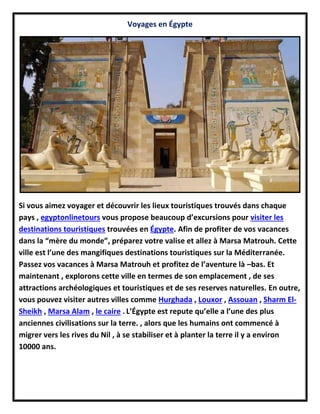 Voyages en Égypte
Si vous aimez voyager et découvrir les lieux touristiques trouvés dans chaque
pays , egyptonlinetours vo...