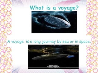 What is a voyage?




A voyage is a long journey by sea or in space.
 