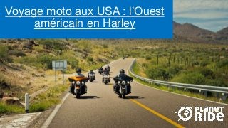 Voyage moto aux USA : l’Ouest
américain en Harley
 