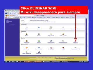 Clico ELIMINAR WIKI Mi wiki desaparecerá para siempre  