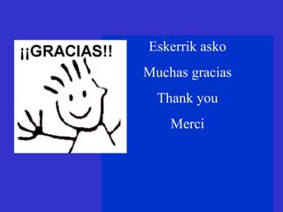 Eskerrik asko Muchas gracias Thank you Merci 