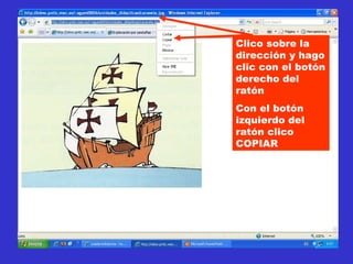 Clico sobre la dirección y hago clic con el botón derecho del ratón Con el botón izquierdo del ratón clico   COPIAR 