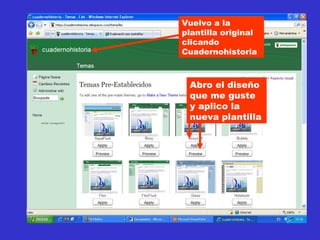 Abro el diseño que me guste y aplico la nueva plantilla Vuelvo a la plantilla original clicando Cuadernohistoria 