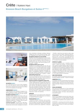 ..................................................................................................................................................
102 Voyamar aérosun . été 2015
..................................................................................................................................................
privé, climatisation individuelle, ventilateur, télévision
satellite écran plat, accès Internet haut débit, coffre-
fort, réfrigérateur et kit café/thé, Hifi avec ipod dock.
Bungalows supérieurs vue mer frontale
Disposant des mêmes équipements que les bunga-
lows avec en plus, grande terrasse privée de 20 m²
en bois, parasol et transats en bois, lit King size, TV
satellite écran plat, Hifi avec IPod Dock, kit café/
thé, coffre-fort payant, prise Internet (capacité maxi :
2 adultes + 1 enfant).
Bungalows Suites Junior vue mer
D’environ 42 m², terrasse privée vue mer, avec une
chambre à coucher principale, salle de bains complète
(baignoire pour 2 / douche séparée hydro-massage)
conduisant à une douche à ciel ouvert, wc séparés,
patio privé. Lit King size, climatisation individuelle, ven-
tilateur, mini réfrigérateur, téléphone, TV satellite avec
écran plat, coffre-fort, prise Internet, kit café / thé, Hifi
avec IPod Dock (capacité maxi : 2 adultes + 1 enfant).
Island Suites front de mer 
De 38 m², elles offrent les mêmes services que les
Junior Suites. Elles sont avec vue mer frontale, en
première rangée des bungalows. Elles disposent de
transats et parasols. Accès Wifi gratuit.
Services exclusifs en Bungalows Suites junior
Petite bouteille de vin pétillant et corbeille de fruits à
l’arrivée, rafraîchissement, bouteille d’eau chaque jour
dans la suite, service de chambre 24 h/24 avec une
carte spéciale. Petit déjeuner au restaurant « Amal-
thia » pour les personnes ayant réservé les suites.
Réservation prioritaire au restaurant « Swell » à la carte
(menu fixe). Pavillon de plage privée avec matelas (seu-
lement pour les Suites Junior). Pour des séjours de
plus d’une semaine, 2 dîners gratuits au restaurant
Swell (menu 3 plats, hors boissons).
Services
Réception 24 h/24, room service 24 h/24, salle de TV,
pressing (payant), Internet Wifi gratuit à la réception,
au restaurant Swell et à la plage.
Restauration
1 restaurant principal « Amvrosia » avec vue pano-
ramique sur la mer, où sont servis les repas sous
forme de buffets d’une grande variété de spécialités
grecques et internationales. Repas à thème plusieurs
fois dans la semaine sans supplément, restaurant
Situation
Sur la côte Nord de l’île, à 12 km à l’Est d’Héraklion
et à 10 km de l’aéroport. Proche du petit village de
Kokkini Hani, l’hôtel est situé sur le front de mer offrant
une vue incomparable sur la mer Egée.
Hébergement
L’hôtel dispose de 135 chambres, bungalows, bun-
galows supérieurs et suites. Construit sur le modèle
d’un village crétois et niché dans une baie naturelle.
Bungalows standards
Décoration simple, orientés vers la mer ou avec vue
frontale mer (en supplément). Avec terrasse, grande
baie vitrée, air conditionné, ventilateur, salle de bains
(baignoire ou douche), sèche-cheveux, wc, mini
réfrigérateur, téléphone, TV satellite, coffre-fort payant
(capacité maxi : 2 adultes + 1 enfant).
Chambres Familiales : d’environ 34 m², elles dispo-
sent d’une chambre à coucher séparée, d’une salle
de bains avec douche hydro-massage et d’un balcon
« Amalthia » réservé pour les clients en suites, repas
servis sous forme de buffets. Restaurant gastrono-
mique à la carte « Swell » de cuisine créative grecque
face à la mer, 1 bar central, 1 bar plage (de juin à
septembre) où sont servis des rafraîchissements, 1 bar
piscine dominant la mer et la piscine (ouvert aussi de
21 h à minuit, 6 nuits par semaine).
Sports et Loisirs
2 piscines extérieures dont 1 chauffée en basse
saison, 1 bassin pour enfants, 1 terrasse solarium
avec transats et parasols gratuits, plage de sable fin
aménagée de transats et parasols gratuits, pavillons
de plage privé avec lit balinais (en supplément excepté
pour logement en suites), serviettes de plage, court de
tennis (éclairage payant), pétanque, mini-golf, tennis
de table, tir à l’arc. Planche à voile, engins nautiques
à pédales et canoë gratuits de 10 h à 13 h et de 15 h
à 17h30. Salle de fitness sur réservation.
Avec participation
Ski nautique, parachute ascensionnel, jet ski et tous
les sports nautiques motorisés. 1 espace de massage.
Animation
Une équipe d’animation internationale et francophone
propose (6 jours /7) pendant la journée des activités
sportives variées, des tournois et en soirée des spec-
tacles d’animation. Musique au disco bar en bord de
piscine.
POUR LES ENFANTS
Mini-club pour les enfants de 4 à 12 ans, ouvert toute
la saison 6 jours/7 de 10 h à 13 h et de 15 h à 17h30.
Programme de jeux et compétitions dans les jardins
et à la plage, danses, mini-disco, baby-sitting (sur
demande et payant).
À proximité
Service de bus réguliers toutes les demi-heures, taxi,
centre médical 24 h/24, cours de plongée, snorkeling,
croisières en yacht ou en voilier, Golf Club de Crète
(14 km), centre d’équitation (5 km), aquarium (3 km).
ATTENTION : L’ouverture et les horaires des bars,
restaurants et autres infrastructures ou animations
peuvent varier en fonction du climat et de la fréquen-
tation de l’hôtel.
Crète / Kokkini Hani
Knossos Beach Bungalows et Suites 4****(NL)
Island suite front de mer
Bungalow front de mer
 