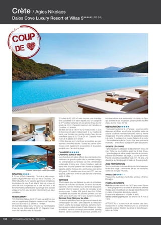 ..................................................................................................................................................
108 Voyamar aérosun . été 2015
..................................................................................................................................................
Situation
À 70 km à l’Est d’Héraklion, 7 km de la ville cosmo-
polite d’Agios Nikolaos et à 20 mn d’Elounda. Cet
hôtel fait partie d’une nouvelle gamme de complexes
touristiques de luxe. Il est situé à flanc de coteau et
offre une vue plongeante sur la baie de Daios. Il se
fond harmonieusement dans le paysage avec sa baie
unique d’où l’on peut accéder directement aux eaux
cristallines.
Hébergement
140 chambres Deluxe de 42 m² avec vue jardin ou vue
mer (en supplément). Capacité maximum de 3 adultes
avec lit d’appoint ou 2 adultes + 1 enfant.
90 chambres Deluxe de 42 m² avec vue mer et piscine
d’eau de mer individuelle de 22 m². Capacité maxi-
mum de 3 adultes avec lit d’appoint.
31 suites de 42 à 65 m² avec vue mer, une chambre,
avec possibilité d’un salon séparé pour un canapé-lit
(si 3ème
adulte). Certaines ont une piscine d’eau de mer
privée de 24 m². Capacité maximum de 3 adultes ou
2 adultes + 2 enfants.
39 villas de 100 à 130 m² sur 2 niveaux avec 1, 2 ou
3 chambres et salon indépendant, 2 ou 3 salles de
bains, vue frontale mer, piscine privée d’eau de mer
chauffable (jusqu’à 25 °C) de 24 m². Capacité maxi-
mum de 6 adultes et 1 enfant.
L’hôtel dispose de 4 chambres accessibles aux per-
sonnes à mobilité réduite. Toutes les parties com-
munes sont également accessibles et équipées,
excepté pour l’accès à la plage.
Chambres
Chambres, suites et villas
Les chambres et suites offrent des standards inter-
nationaux de grande qualité dès la première catégo-
rie. Grand balcon ou terrasse vue mer, climatisation
individuelle, lit king size, choix d’oreillers, salle de
bains avec douche système rain shower et baignoire
séparée, sèche-cheveux etc., coin bureau avec accès
Wifi gratuit, TV satellite avec écran plat LCD, mini-bar
(payant), coffre-fort, kit thé et café dans les chambres,
suites et villas.
Services
3 funiculaires pour se déplacer au sein du complexe,
service de voiturier, boutiques, location de voiture,
bijouterie, service médical sur demande et payant,
espace Internet gratuit, centre de congrès et de
réunions avec 7 salles, Wifi gratuit dans tout l’hôtel.
Possibilité de chauffer les piscines privées pour les
suites jusqu’à 25° pour 79 € / jour à payer sur place.
Services Cove Club pour les villas
Un service spécifique haut de gamme est réservé aux
clients logeant en villas : petit déjeuner au restaurant
Océan, partie de la plage réservée, parfums d’am-
biance personnalisés à base d’huile d’essence, menu
d’oreillers, service concierge personnalisé, parking
réservé, service quotidien de journaux, priorité pour
les réservations aux restaurants à la carte, au Spa,
aux activités et aux excursions, piscine privée chauffée
d’eau de mer (max. 25 °C).
Restauration
1 restaurant principal le « Pangea » pour les petits
déjeuners et dîners sous forme de buffets variés de
cuisine locale et internationale avec menu à thème
chaque soir, 1 taverne crétoise de spécialités locales
à la carte, 1 restaurant de cuisine italienne à la carte,
1 bar entièrement vitré le Crystal Box avec ambiance
musicale, 1 snack-bar à la plage et 1 autre à la piscine.
Sports et Loisirs
1 grande piscine principale à débordement d’eau de
mer, 1 piscine pour adultes avec bar à fleur d’eau,
1 grande plage de sable privée, équipée de transats,
parasols et serviettes de plage, 2 courts de tennis.
Piscine couverte accessible à tous (min. 16 ans), une
deuxième au Spa (payant) et salle de fitness (gratuit).
Avec participation
Sports nautiques motorisés à la sortie de la calanque,
isolés de la plage : catamarans, jet-ski, ski nautiques,
centre de plongée PADI etc.
Animation
Programme quotidien d’activités, soirées à thème,
DJ nights.
POUR LES ENFANTS
Mini-club pour les enfants de 4 à 12 ans, ouvert 6 jours
/ 7 avec programme d’activités et animations différent
chaque jour encadré par une équipe de professionnel
(horaires d’ouverture donnés sur place).
Programme adolescents en juillet et août.
Service crèche payant pour les enfants de 4 mois à
4 ans.
ATTENTION : L’ouverture et les horaires des bars,
restaurants et autres infrastructures ou animations
peuvent varier en fonction du climat et de la fréquen-
tation de l’hôtel.
Crète / Agios Nikolaos
Daios Cove Luxury Resort et Villas 5*****LUXE (NL)
Chambre Deluxe avec piscine individuelle
 