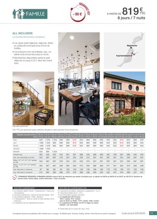 ..................................................................................................................................................................................................................................................................................................
11Compagnies aériennes susceptibles d’être utilisées pour ce voyage : Air Méditerranée, Transavia, Vueling, Volotea, Travel Service ou autres compagnies.
€
ttc
Code produit ESFUEORI
nos prix comprennent
•	 Le transport aérien France / Fuerteventura / France sur
vols spéciaux,
•	 Les taxes d’aéroports / carbone et frais de dossier : 90 €,
•	 Les transferts aéroport / hôtel / aéroport,
•	 L’hébergement 7 nuits en studio en demi-pension (hors
boissons),
•	 L’assistance de nos représentants locaux.
nos prix ne comprennent pas
•	 L’assurance annulation, assistance, rapatriement : 3,4 %,
•	 L’assurance retard de vol : 15 €,
•	 Les éventuelles hausses carburant,
•	 Le supplément All Inclusive :
163 € / adulte, 78 € / enfant
sauf du 02/07 au 26/08 : 377€ / adulte, 185€ / enfant,
•	 Le supplément Kit Bébé, de 40 € à régler sur place
(détails : voir descriptif).
•	 Forfait bébé de 0 à moins de 2 ans : 80 €.
Départs compris entre le
et le
09 avr
15 avr
16 avr
22 avr
23 avr
29 avr
30 avr
06 mai
07 mai
13 mai
14 mai
24 juin
25 juin
01 juil
02 juil
08 juil
09 juil
29 juil
30 juil
19 août
20 août
26 août
27 août
02 sep
03 sep
23 sep
24 sep
30 sep
01 oct
14 oct
15 oct
28 oct
Paris 929 1 029 1 029 899 889 819 829 869 899 999 949 859 819 829 869 949
Lyon 1 069 1 029 889 899 889 819 829 869 899 999 949 859 819 829 869 949
Nantes 1 069 1 029 889 899 889 819 829 869 899 999 949 859 819 829 869 949
Toulouse 1 069 1 029 - - - - - - - - - - - - - -
Marseille 929 889 1 029 - - - - - - - - - - - - -
Terrestre seul 492 455 455 445 391 391 398 440 469 469 464 429 391 398 435 435
Sup. chb individuelle en studio 324 287 287 278 224 224 230 272 301 301 297 261 224 230 267 267
Réduc. 3ème
, 4ème
, 5ème
, 6ème
adultes
en villa
324 287 287 278 224 224 230 272 301 301 297 261 224 230 267 267
Réduc. 1er
, 2ème
, 3ème
, 4ème
enfants
en villa
404 367 367 358 304 304 310 352 382 382 377 341 304 310 348 348
Sup. Villa suite 4 / personne 97 88 88 93 126 126 126 135 186 185 176 139 126 127 126 126
Sup. Villa suite 6 / personne 315 282 282 296 379 379 389 438 535 535 522 437 379 389 447 447
*PREMIERS RÉSERVÉS, PREMIERS SERVIS Jusqu’à 90 € de réduction par adulte. Exemple pour un départ du 09/04 au 06/05 et du 02/07 au 28/10/15. Nombre de
places limité. Autres dates, autres réductions : nous consulter.
Prix TTC par personne base chambre double en demi-pension (hors boissons).
Fuerteventura
Majanicho
all inclusive
La formule All Inclusive comprend
•	Les repas (petit déjeuner, déjeuner, dîner)
au restaurant principal sous forme de
buffets.
•	Les boissons (non alcoolisées, eau, vin,
bière) toute la journée jusqu’à minuit.
•	Sandwiches disponibles après le petit
déjeuner et jusqu’à 22 h dans les snack
bars.
8 jours / 7 nuits
à partir de 819
RÉSER
VEZTÔT
- 90 €*
RÉSER
VEZTÔT
- 90 €*
Villa suite 6 personnes
 