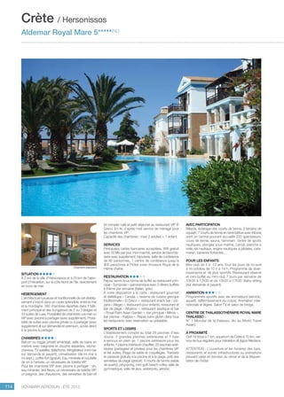 ..................................................................................................................................................
114 Voyamar aérosun . été 2015
..................................................................................................................................................
Situation
À 2 km de la ville d’Hersonissos et à 25 km de l’aéro-
port d’Héraklion, sur la côte Nord de l’île, directement
en bord de mer.
Hébergement
L’architecture luxueuse et traditionnelle de cet établis-
sement s’inscrit dans un cadre splendide, entre la mer
et la montagne. 392 chambres réparties dans 1 bâti-
ment principal et des bungalows de 2 ou 3 étages et
43 suites de Luxe. Possibilité de chambres vue mer ou
VIP avec piscine à partager (avec supplément). Possi-
bilité de suites avec piscine privée ou à partager (avec
supplément et sur demande) en premium, accès direct
à la piscine à partager.
Chambres
Balcon ou loggia privatif aménagé, salle de bains en
marbre avec baignoire et douche séparées, sèche-
cheveux, TV satellite, téléphone, réfrigérateur (mini-bar
sur demande et payant), climatisation (de mi-mai à
mi-sept.), coffre-fort (gratuit). Eau minérale et bouteille
de vin à l’arrivée, un nécessaire de toilette VIP.
Pour les chambres VIP avec piscine à partager : vin,
eau minérale, des fleurs, un nécessaire de toilette VIP,
un peignoir, des chaussons, des serviettes de bain et
kit complet café et petit déjeuner au restaurant VIP El
Greco. En fin d’après-midi service de ménage pour
les chambres VIP.
Capacité des chambres : maxi 2 adultes + 1 enfant.
Services
Principales cartes bancaires acceptées, Wifi gratuit
avec 50 Mb par jour, mini-marché, service de blanchis-
serie avec supplément, bijouterie, salle de conférence
de 80 personnes, 1 centre de conférence jusqu’à
900 personnes à l’hôtel voisin Knossos Royal de la
même chaîne.
Restauration
Repas servis sous forme de buffet au restaurant prin-
cipal « Symposio » panoramique avec 2 dîners buffets
à thème par semaine (italien, grec).
À votre disposition à la carte : restaurant gourmet
et diététique « Candia », taverne de cuisine grecque
traditionnelle « El Greco », restaurant snack bar / piz-
zeria « Allegro », restaurant pour enfants, restaurant et
bar de plage « Albatros », restaurant asiatique et bar
« Royal Palm Asian Garden », bar principal « Minos »,
bar piscine « Kalipso ». Repas sans gluten dans tous
les restaurants avec réservation au préalable.
Sports et loisirs
L’établissement compte au total 29 piscines d’eau
douce. 2 grandes piscines extérieures et 1 bain
à remous en plein air, 1 piscine extérieure pour les
enfants, 1 piscine intérieure chauffée, 25 piscines exté-
rieures (partagées et privées) pour les chambres VIP
et les suites. Plage de sable et coquillages. Transats
et parasols gratuits à la piscine et à la plage, prêt des
serviettes de plage (gratuit). 4 courts de tennis (sable
de quartz), ping-pong, mini-golf, beach-volley, salle de
gymnastique, salle de jeux, waterpolo, aérobic.
Avec participation
Billards, éclairage des courts de tennis, 2 terrains de
squash, 7 courts de tennis en terre battue avec tribune
dont un central pouvant accueillir 220 spectateurs,
cours de tennis, sauna, hammam, centre de sports
nautiques, plongée sous-marine, canoë, planche à
voile, ski nautique, engins nautiques à pédales, cata-
maran, bananes flottantes…
Pour les enfants
Mini-club de 4 à -12 ans, tous les jours de mi-avril
à mi-octobre de 10 h à 18 h. Programme de diver-
tissements et de jeux sportifs. Restaurant réservé
et mini-buffet au mini-club 7 jours par semaine de
10h30 à 12h30 et de 15h30 à 17h30. Baby-sitting
(sur demande et payant).
Animation
Programmes sportifs avec les animateurs (aérobic,
aquafit, raffermissement du corps). Animation inter-
nationale et légère. Salon TV et salon de bridge.
Centre de Thalassothérapie ROYAL MARE
THALASSO :
N° 1 Mondial de la thalasso, élu au World Travel
Award.
à proximité
Golf 18 trous à 7 km, aquarium de Crète à 10 km, ser-
vice de bus réguliers pour Héraklion et Agios Nikolaos.
ATTENTION : L’ouverture et les horaires des bars,
restaurants et autres infrastructures ou animations
peuvent varier en fonction du climat et de la fréquen-
tation de l’hôtel.
Crète / Hersonissos
Aldemar Royal Mare 5*****(NL)
Chambre standard
 
