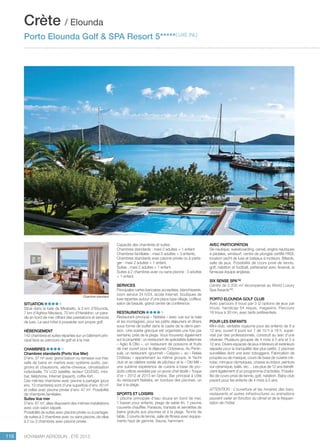 ..................................................................................................................................................
116 Voyamar aérosun . été 2015
..................................................................................................................................................
Situation
Situé dans la baie de Mirabello, à 3 km d’Elounda,
7 km d’Aghios Nikolaos, 70 km d’Héraklion, un para-
dis en bord de mer offrant des prestations et services
de luxe. Le seul hôtel à posséder son propre golf.
Hébergement
142 chambres et suites réparties sur un bâtiment prin-
cipal face au parcours de golf et à la mer.
CHAMBRES
Chambres standards (Porto Vue Mer)
D’env. 37 m² avec grand balcon ou terrasse vue mer,
salle de bains en marbre avec système audio, pei-
gnoirs et chaussons, sèche-cheveux, climatisation
individuelle, TV LCD satellite, lecteur CD/DVD, mini-
bar, téléphone, Internet (payant), coffre-fort.
Ces mêmes chambres avec piscine à partager (pour
env. 10 chambres) sont d’une superficie d’env. 40 m²
et celles avec piscine privée d’env. 47 m². Possibilité
de chambres familiales.
Suites Vue mer
D’env. 67 m², elles disposent des mêmes installations
avec coin salon séparé.
Possibilité de suites avec piscine privée ou à partager,
de suites à 2 chambres avec ou sans piscine, de villas
à 2 ou 3 chambres avec piscine privée.
Crète / Elounda
Porto Elounda Golf  SPA Resort 5*****luxe (NL)
Chambre standard
Capacité des chambres et suites :
Chambres standards : maxi 2 adultes + 1 enfant.
Chambres familiales : maxi 2 adultes + 3 enfants.
Chambres standards avec piscine privée ou à parta-
ger : maxi 2 adultes + 1 enfant.
Suites : maxi 2 adultes + 1 enfant.
Suites à 2 chambres avec ou sans piscine : 3 adultes
+ 1 enfant.
Services
Principales cartes bancaires acceptées, blanchisserie,
room service 24 h/24, accès Internet, boutiques de
luxe réparties autour d’une place type village, coiffeur,
salon de beauté, grand centre de conférence.
Restauration
Restaurant principal « Nafsika » avec vue sur la baie
et les montagnes, pour les petits déjeuners et dîners
sous forme de buffet dans le cadre de la demi-pen-
sion. Une soirée grecque est organisée une fois par
semaine, près de la plage. Vous trouverez également
sur la propriété : un restaurant de spécialités italiennes
« Aglio  Ollio », un restaurant de poissons et fruits
de mer ouvert pour le déjeuner, Odysseus. Au Penin-
sula, un restaurant «gourmet « Calypso », au « Relais
Château » appartenant au même groupe, le Yacht
club et sa célèbre soirée de pêcheur et le « Old Mill »
une sublime expérience de cuisine à base de pro-
duits crétois revisitée par un jeune chef étoilé « Toque
d’or » 2012 et 2013 en Grèce. Bar principal à côté
du restaurant Nafsika, en bordure des piscines, un
bar à la plage.
Sports et loisirs
1 piscine principale d’eau douce en bord de mer,
1 bassin pour enfants, plage de sable fin. 1 piscine
couverte chauffée. Parasols, transats et serviettes de
bains gratuits aux piscines et à la plage. Tennis de
table, 3 courts de tennis, salle de fitness avec équipe-
ments haut de gamme. Sauna, hammam.
Avec participation
Ski nautique, wakeboarding, canoë, engins nautiques
à pédales, windsurf, centre de plongée certifié PADI,
location yacht de luxe et bateaux à moteurs. Billards,
salle de jeux. Possibilité de cours privé de tennis,
golf, natation et football, partenariat avec Arsenal, la
fameuse équipe anglaise.
SIX SENSE SPA™
Centre de 2 200 m² récompensé au World Luxury
Spa Awards™.
Porto Elounda Golf Club
Avec parcours 9 trous par-3 (2 options de jeux par
trous), handicap 54 requis, magasins. Parcours
18 trous à 30 mn, avec tarifs préférentiels.
Pour les Enfants
Mini-club, véritable royaume pour les enfants de 6 à
12 ans, ouvert 6 jours sur 7 de 10 h à 18 h, super-
visé par des professionnels, construit au sein d’une
oliveraie. Plusieurs groupes de 4 mois à 5 ans et 5 à
12 ans. Divers espaces de jeux intérieurs et extérieurs
séparés pour la tranquillité des plus petits. 2 piscines
surveillées dont une avec toboggans. Fabrication de
poupée ou de masque, cours de base de cuisine cré-
toise, mini jeux olympiques, chasse au trésor, peinture
sur céramique, batik, etc… Les plus de 12 ans bénéfi-
cient également d’un programme d’activités. Possibi-
lité de cours privé de tennis, golf, natation. Baby-club
payant pour les enfants de 4 mois à 5 ans.
ATTENTION : L’ouverture et les horaires des bars,
restaurants et autres infrastructures ou animations
peuvent varier en fonction du climat et de la fréquen-
tation de l’hôtel.
 
