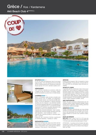 ..................................................................................................................................................
130 Voyamar aérosun . été 2015
..................................................................................................................................................
Situation
À 4 km du centre de Kardamena, face à une longue
plage de sable, 10 km de l’aéroport et 25 km de la ville
de Kos. Navette gratuite pour Kardamena toutes les
heures sauf de 14 h à 18 h. Dernière navette à 23 h.
Hébergement
335 chambres réparties sur plusieurs unités de
2 étages au sein de 90 000 m2
de jardins. Établis-
sement accessible aux personnes à mobilité réduite.
Chambres
Balcon, climatisation, salle de bains complète avec
sèche-cheveux, WC, TV satellite, mini réfrigérateur,
téléphone ligne directe. Les chambres familles stan-
dards n’ont pas de séparation, il s’agit de chambres
doubles avec lits d’appoint. Les chambres familles
(2 chambres séparées) disposent d’une séparation et
sont d’une superficie de 35 m². Les chambres familles
supérieures (2 chambres séparées) disposent d’une
séparation et sont d’une superficie de 42 m².
Capacité des chambres standards : maxi 3 adultes
Capacité des chambres familles standards open plan
sans séparation : maxi 3 adultes et 1 enfant
Capacité des chambres familles (2 chambres sépa-
rées) : 4 adultes
Capacité des chambres familles supérieures
(2 chambres séparées) : 4 adultes et 1 enfant
Restauration
Restaurant principal avec repas sous forme de buf-
fets, plusieurs soirées à thème par semaine, espace
show cooking (station avec cuisine grecque, italienne,
asiatique), 3 bars piscine, 2 bars principaux.
Services
Espace Internet (payant), Wifi à la réception et dans
tout l’hôtel (payant : 5 € pour 90 mn, 10 € pour 200 mn,
20 € pour 500 mn), principales cartes bancaires ac-
ceptées.
Sports et loisirs
3 grandes piscines extérieures d’eau douce pour
adultes dont 1 pour le repos et 4 petites pour enfants,
terrasses solarium avec transats et parasols, 2 courts
de tennis éclairés, terrain multisports pour mini-football
ou basket-ball, pétanque, tir à l’arc, mini-golf, tennis
de table, beach-volley, waterpolo, plage aménagée de
transats et parasols. Prêt de serviettes de plage contre
caution. Engins nautiques à pédales, canoë.
Avec participation
Station de sports nautiques indépendante avec ski
nautique, windsurf, engins nautiques à pédales, bateau
banana, jet ski, catamaran, wake-boarding, parachute
ascensionnel. Centre de plongée.
Animation
Équipe d’animation internationale avec des activités
pendant la journée telles que l’aquagym, jeux de pis-
cine et des spectacles tous les soirs dans l’amphi-
théâtre extérieur en fonction des conditions météo.
Disco.
POUR LES ENFANTS
Mini-club ouvert 7 jours/7 de 10 h à 19 h pour les
enfants de 4 à 12 ans, baby club pour les enfants de
1 à 4 ans, junior club pour les ados jusqu’à 18 ans.
ATTENTION : L’ouverture et les horaires des bars,
restaurants et autres infrastructures ou animations
peuvent varier en fonction du climat et de la fréquen-
tation de l’hôtel.
Grèce / Kos / Kardamena
Akti Beach Club 4****(NL)
Chambre standard
 