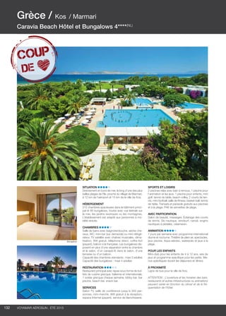 ..................................................................................................................................................
132 Voyamar aérosun . été 2015
..................................................................................................................................................
Situation
Directement en bord de mer, le long d’une des plus
belles plages de l’île, proche du village de Marmari,
à 12 km de l’aéroport et 15 km de la ville de Kos.
Hébergement
212 chambres spacieuses dans le bâtiment princi-
pal et 80 bungalows, toutes avec vue latérale sur
la mer, les jardins exotiques ou les montagnes.
L’établissement est adapté aux personnes à mo-
bilité réduite.
Chambres
Salle de bains avec baignoire/douche, sèche-che-
veux, WC, mini-bar (sur demande) ou mini-réfrigé-
rateur, TV satellite avec chaînes musicales, clima-
tisation, Wifi gratuit, téléphone direct, coffre-fort
(payant), balcon à la française. Les bungalows dis-
posent en plus d’une séparation entre la chambre
et le salon, d’un canapé-lit dans le salon, d’une
terrasse ou d’un balcon.
Capacité des chambres standards : maxi 3 adultes
Capacité des bungalows : maxi 4 adultes
Restauration
Restaurant principal avec repas sous forme de buf-
fets de cuisine grecque, italienne et internationale,
1 soirée grecque chaque semaine, lobby bar, bar
piscine, beach bar, snack bar.
Services
Salon TV, salle de conférence jusqu’à 350 per-
sonnes, mini-marché, Wifi gratuit à la réception,
espace Internet (payant), service de blanchisserie.
Sports et loisirs
2 piscines relax avec bain à remous, 1 piscine pour
l’animation et les jeux, 1 piscine pour enfants, mini
golf, tennis de table, beach-volley, 2 courts de ten-
nis, mini-football, salle de fitness, basket-ball, tennis
de table. Transats et parasols gratuits aux piscines
et à la plage. Prêt de serviettes de plage.
Avec participation
Salon de beauté, massages. Éclairage des courts
de tennis. Ski nautique, windsurf, canoë, engins
nautiques à pédales, catamaran.
Animation
7 jours par semaine avec programme international
diurne et nocturne. Théâtre de plein air, spectacles,
jeux piscine, Aqua-aérobic, waterpolo et jeux à la
plage.
pour les enfants
Mini-club pour les enfants de 4 à 12 ans, aire de
jeux et programme spécifique pour les petits. Me-
nus spécifiques durant les déjeuners et dîners.
À proximité
Ligne de bus pour la ville de Kos.
ATTENTION : L’ouverture et les horaires des bars,
restaurants et autres infrastructures ou animations
peuvent varier en fonction du climat et de la fré-
quentation de l’hôtel.
Grèce / Kos / Marmari
Caravia Beach Hôtel et Bungalows 4****(NL)
Bungalow
 