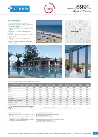 ..................................................................................................................................................................................................................................................................................................
139Compagnies aériennes susceptibles d’être utilisées pour ce voyage : Air Méditerranée, Hermès, Europ Airpost, Aegean Airlines ou autres compagnies.
€
ttcà partir de 699
Prix TTC par personne base chambre double en All Inclusive.
Nos prix ne comprennent pas
•	 L’assurance annulation, assistance, rapatriement : 3,4 %,
•	 L’assurance retard de vol : 15 €,
•	 Les éventuelles hausses carburant.
•	 Supplément transferts privatifs (maxi 3 adultes ou 2 adultes
+ 2 enfants par taxi) : 80 € / taxi A/R.
•	 Forfait bébé de 0 à moins de 2 ans : 80 €.
Nos prix comprennent
•	 Le transport aérien France / Kos / France sur vols spé-
ciaux,
•	 Les taxes d’aéroports / carbone et frais de dossier : 130 €,
•	 Les transferts aéroport / hôtel / aéroport,
•	 L’hébergement 7 nuits en chambre double en All Inclusive,
•	 L’assistance de nos représentants locaux.
all inclusive
La formule All Inclusive comprend
•	Petit déjeuner (7h30 - 10 h) : sous forme
de buffet américain.
•	Déjeuner (12h30 - 14 h) : sous forme de
buffets.
•	Dîner (19 h - 21h30) : sous forme de
buffets.
•	Snacks au bar de la piscine (11 h -12 h 
16 h - 17 h).
•	Gâteaux et cookies, crème glacée (14 h
- 16 h).
•	Alcool local et boissons non alcoolisées
de 10 h à 23 h.
Code produit GRKGSAMM
8 jours / 7 nuits
Kos
Mastihari
RÉSER
VEZTÔT
- 120 €*
RÉSER
VEZTÔT
- 120 €*
Départs compris entre le
et le
28 mai
03 juin
04 juin
08 juil
09 juil
15 juil
16 juil
22 juil
23 juil
29 juil
30 juil
19 août
20 août
26 août
27 août
02 sep
03 sep
09 sep
10 sep
23 sep
Paris 759 869 949 979 989 1 089 1 019 969 929 869
Lyon 699 829 909 939 949 1 049 979 929 889 829
Marseille 769 879 959 989 999 1 099 1 029 979 939 879
Nantes 789 899 979 1 009 1 019 1 119 1 049 999 959 899
Clermont-Ferrand 789 899 979 1 009 1 019 1 119 1 049 999 959 899
Toulouse 829 939 1 019 1 049 1 059 1 159 1 089 1 039 999 939
Terrestre seul 350 462 549 564 581 603 564 564 520 462
Supplément chambre individuelle 350 462 549 564 581 603 564 564 520 462
Réduction 3ème
adulte 105 139 165 169 174 181 169 169 156 139
Réduction enfant 350 462 549 564 581 603 564 564 520 462
*PREMIERS RÉSERVÉS, PREMIERS SERVIS
Jusqu’à 120 € de réduction par adulte. Exemple pour un départ du 23/07/15 au 19/08/15. Nombre de places limité. Autres dates, autres réductions : nous consulter.
 