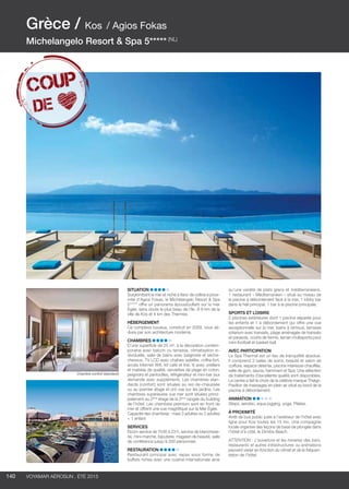 ..................................................................................................................................................
140 Voyamar aérosun . été 2015
..................................................................................................................................................
Situation
Surplombant la mer et niché à flanc de colline à proxi-
mité d’Agios Fokas, le Michelangelo Resort  Spa
5***** offre un panorama époustouflant sur la mer
Égée, sans doute le plus beau de l’île. À 8 km de la
ville de Kos et 4 km des Thermes.
Hébergement
Ce complexe luxueux, construit en 2009, vous sé-
duira par son architecture moderne.
Chambres
D’une superficie de 25 m², à la décoration contem-
poraine avec balcon ou terrasse, climatisation in-
dividuelle, salle de bains avec baignoire et sèche-
cheveux, TV LCD avec chaînes satellite, coffre-fort,
accès Internet Wifi, kit café et thé, lit avec oreillers
et matelas de qualité, serviettes de plage en coton,
peignoirs et pantoufles, réfrigérateur et mini-bar (sur
demande avec supplément). Les chambres stan-
dards (confort) sont situées au rez-de-chaussée
ou au premier étage et ont vue sur les jardins. Les
chambres supérieures vue mer sont situées princi-
palement au 2ème
 étage de la 2ème
rangée du building
de l’hôtel. Les chambres premium sont en front de
mer et offrent une vue magnifique sur la Mer égée.
Capacité des chambres : maxi 3 adultes ou 2 adultes
+ 1 enfant
Services
Room service de 7h30 à 23 h, service de blanchisse-
rie, mini-marché, bijouterie, magasin de beauté, salle
de conférence jusqu’à 200 personnes.
Restauration
Restaurant principal avec repas sous forme de
buffets riches avec une cuisine internationale ainsi
qu’une variété de plats grecs et méditerranéens,
1 restaurant « Méditerranéen » situé au niveau de
la piscine à débordement face à la mer, 1 lobby bar
dans le hall principal, 1 bar à la piscine principale.
Sports et loisirs
2 piscines extérieures dont 1 piscine séparée pour
les enfants et 1 à débordement qui offre une vue
exceptionnelle sur la mer, bains à remous, terrasse
solarium avec transats, plage aménagée de transats
et parasols, courts de tennis, terrain multisports pour
mini-football et basket-ball.
Avec participation
Le Spa Thermal est un lieu de tranquillité absolue.
Il comprend 3 salles de soins, beauté et salon de
coiffure, espace détente, piscine intérieure chauffée,
salle de gym, sauna, hammam et Spa. Une sélection
de traitements d’excellente qualité sont disponibles.
Le centre a fait le choix de la célèbre marque Thalgo.
Pavillon de massages en plein air situé au bord de la
piscine à débordement.
Animation
Steps, aerobic, aqua jogging, yoga, Pilates.
à proximité
Arrêt de bus public juste à l’extérieur de l’hôtel avec
ligne pour Kos toutes les 15 mn. Une compagnie
locale organise des leçons de base de plongée dans
l’hôtel d’à côté, le Dimitra Beach.
ATTENTION : L’ouverture et les horaires des bars,
restaurants et autres infrastructures ou animations
peuvent varier en fonction du climat et de la fréquen-
tation de l’hôtel.
Grèce / Kos / Agios Fokas
Michelangelo Resort  Spa 5***** (NL)
Chambre confort (standard)
 