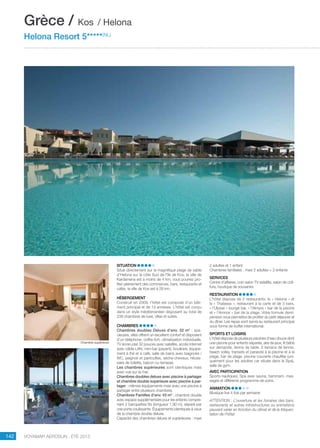 ..................................................................................................................................................
142 Voyamar aérosun . été 2015
..................................................................................................................................................
Situation
Situé directement sur la magnifique plage de sable
d’Helona sur la côte Sud de l’île de Kos, la ville de
Kardamena est à moins de 4 km, vous pourrez pro-
fiter pleinement des commerces, bars, restaurants et
cafés, la ville de Kos est à 28 km.
Hébergement
Construit en 2009, l’hôtel est composé d’un bâti-
ment principal et de 13 annexes. L’hôtel est conçu
dans un style méditerranéen disposant au total de
238 chambres de luxe, villas et suites.
Chambres 
Chambres doubles Deluxe d’env. 32 m2
 : spa-
cieuses, elles offrent un excellent confort et disposent 
d’un téléphone, coffre-fort, climatisation individuelle,
TV écran plat 32 pouces avec satellite, accès Internet
avec câble LAN, mini-bar (payant), bouilloire, équipe-
ment à thé et à café, salle de bains avec baignoire /
WC, peignoir et pantoufles, sèche-cheveux, néces-
saire de toilette, balcon ou terrasse.
Les chambres supérieures sont identiques mais
avec vue sur la mer.
Chambres doubles deluxe avec piscine à partager
et chambre double supérieure avec piscine à par-
tager : mêmes équipements mais avec une piscine à
partager entre plusieurs chambres.
Chambres Familles d’env. 43 m2
 : chambre double
avec espace supplémentaire pour les enfants compre-
nant 2 banquettes lits (longueur 1,90 m), séparé par
une porte coulissante. Équipements identiques à ceux
de la chambre double deluxe.
Capacité des chambres deluxe et supérieures : maxi
2 adultes et 1 enfant
Chambres familiales : maxi 2 adultes + 2 enfants
Services 
Centre d’affaires, coin salon TV satellite, salon de coif-
fure, boutique de souvenirs.
Restauration
L’hôtel dispose de 2 restaurants, le « Helona » et
le « Thalassa », restaurant à la carte et de 3 bars,
« l’Ulysse » lounge bar, « l’Almyra » bar de la piscine
et « l’Amnos » bar de la plage. Votre formule demi-
pension vous permettra de profiter du petit déjeuner et
du dîner. Les repas sont servis au restaurant principal
sous forme de buffet international.
Sports et loisirs
L’hôtel dispose de plusieurs piscines d’eau douce dont
une piscine pour enfants séparée, aire de jeux, lit bébé
sur demande, tennis de table, 2 terrains de tennis,
beach volley, transats et parasols à la piscine et à la
plage, bar de plage, piscine couverte chauffée (uni-
quement pour les adultes car située dans le Spa),
salle de gym.
Avec participation
Sports nautiques, Spa avec sauna, hammam, mas-
sages et différents programme de soins.
Animation 
Musique live 4 fois par semaine.
ATTENTION : L’ouverture et les horaires des bars,
restaurants et autres infrastructures ou animations
peuvent varier en fonction du climat et de la fréquen-
tation de l’hôtel.
Grèce / Kos / Helona
Helona Resort 5*****(NL)
Chambre supérieure
 