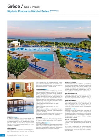..................................................................................................................................................
144 Voyamar aérosun . été 2015
..................................................................................................................................................
292 chambres (dont 99 chambres doubles, 149 ju-
niors suites, 31 suites exécutives, 12 chambres fami-
liales et une suite présidentielle). Hôtel partiellement
adapté aux personnes à mobilité réduite.
Chambres
Les standards disposent d’un balcon ou terrasse,
salle de bains avec baignoire ou douche / WC, sèche-
cheveux, peignoir et pantoufles de bain, téléphone,
TV satellite, réfrigérateur, mini-bar (sur demande et
payant), climatisation, coffre-fort (payant), accès Wifi
(payant). Les juniors suites disposent d’un canapé-lit
supplémentaire. Les suites exécutives sont similaire-
ment équipées avec un lit à deux places et un espace
salon avec deux canapés-lits.
Capacité des chambres standards vue jardin :
maxi 2 adultes
Capacité des chambres standards vue mer :
maxi 2 adultes
Capacité des Junior Suites : maxi 2 adultes + 2 enfants
Capacité des Suites Exécutives : maxi 3 adultes ou
2 adultes + 2 enfants
NB. Un bébé, bien que ne payant pas, compte comme
une personne dans l’occupation des chambres.
Services
Espace Internet (payant), Wifi à la réception et autour
de la piscine, arcade de shopping. Coin TV satellite.
Restauration
Restaurant principal Ariadni avec repas sous forme de
buffets, restaurant à la carte Triton certains soirs (avec
réservation préalable) avec spécialités asiatiques ou
italiennes, bar principal, bar piscine, bar plage.
Sports et Loisirs
2 piscines extérieures pour adultes et 1 pour enfants,
terrasse solarium équipée de transats et parasols,
beach volley, aérobic et aqua aérobic. À 200 m vous
trouverez une plage de sable/galets avec transats et
parasols (payants, excepté pour les clients en All In-
clusive), prêt de serviettes de bains contre caution.
Avec participation
Ping-pong, billard, salle de jeux, terrain de tennis et
équipement de tennis, Spa. Un opérateur local in-
dépendant propose des sports nautiques à la plage.
pour les enfants
Piscine séparée pour enfants, aire de jeux « play-
land », mini-club pour les 4-6 ans, maxi-club pour les
7-12 ans, club ado pour les 13-16 ans (au Panorama
Aqualand). Chaises hautes et lits pour bébés gratuits.
Animation
Animation douce. Des soirées sont organisées en
fonction de la fréquentation avec de la musique live et
des spectacles dans l’amphithéâtre de l’hôtel Kripriotis
Panorama Aqualand situé en contrebas de l’hôtel. Les
clients ont accès aux animations et shows mais pas
aux services All Inclusive.
Beauté  Bien-être
Piscine intérieure (réservée aux clients du Spa), sauna
(payant), 4 salles de traitements payants et salle de
fitness.
ATTENTION : L’ouverture et les horaires des bars,
restaurants et autres infrastructures ou animations
peuvent varier en fonction du climat et de la fréquen-
tation de l’hôtel.
Grèce / Kos / Psalidi
Kipriotis Panorama Hôtel et Suites 5*****(NL)
Situation
À 25 km de l’aéroport, 3 km du centre-ville de Kos
accessible par une promenade en bord de mer pour
bicyclettes/jogging ou en bus de ville (arrêt de bus à
200 m de l’hôtel). En raison de son emplacement à
flanc de colline, il offre une vue spectaculaire sur la baie
de Kos et la côte turque.
Hébergement
Le complexe est constitué d’un bâtiment princi-
pal et deux bâtiments annexes avec un total de
Chambre standard
 