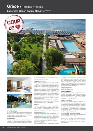 ..................................................................................................................................................
154 Voyamar aérosun . été 2015
..................................................................................................................................................
personnes à mobilité réduite, mais parties communes
équipées de rampes d’accès.
Chambres
Balcon avec vue montagne ou mer (avec supplé-
ment), bain ou douche, sèche-cheveux, climatisation
(de début juin à fin septembre), téléphone direct, TV
satellite, mini-réfrigérateur (eau, boissons douces
et bières incluses à l’arrivée). Coffre-fort dans les
familiales (18 € / semaine) et pour les standards les
coffres-forts sont à la réception (18 € / semaine). Les
familiales, uniquement vue jardins, sont composées
d’un espace couchage pour les adultes séparé par
des portes coulissantes d’un espace conçu pour les
enfants avec 2 lits superposés. L’équipement d’un
lit bébé nécessite une chambre familiale en cas de
3 personnes + 1 bébé.
Capacité des chambres standards : maxi 3 adultes
Capacité des chambres familiales : maxi 4 adultes (lits
superposés pour 3ème
et 4ème
personnes).
Services 
Wifi dans le hall (payant : 1 h = 3 €, 3 h = 8 €, 24 h =
15 €, 1 sem. = 35 €), espace Internet (payant), distri-
buteur de billets, mini-marché, blanchisserie (payant),
salle de réunion d’environ 185 m² pour 150 personnes.
Restauration 
1 restaurant principal avec repas sous forme de buf-
fets de cuisine locale et internationale et espace show
cooking, 3 soirées à thème / semaine, 1 taverne pour
le déjeuner uniquement en basse saison et pour tous
les repas en haute saison, 1 lobby bar, 1 bar piscine,
1 bar à jeux vidéo (payants), 1 bar pour les juniors.
Sports et loisirs
3 piscines extérieures dont 1 pour enfants, 1 piscine
Situation
À 2,5 km de Faliraki, village touristique réputé du Nord
de l’île et à 13 km de Rhodes. En bordure d’une des
plus belles plages de sable et galets de l’île. Arrêt de
bus avec lignes régulières devant l’hôtel.
Hébergement 
574 chambres réparties sur un bâtiment principal de
7 niveaux et 2 annexes de 4 et 6 niveaux desservis par
ascenseurs. Pas de chambres aménagées pour les
pour bébés, transats et parasols gratuits autour des
piscines. 2 courts de tennis (éclairage et raquettes en
sup.), tennis de table, beach-volley, minigolf, salle de
cinéma, toboggans pour enfants. Plage avec chaises
longues et parasols (gratuits). Pas de prêt de serviettes
de plage. Canoës et engins nautiques à pédales dis-
ponibles (selon conditions météo).
Avec participation
Billard, salle de jeux vidéo.
Animation
Vous profiterez en journée d’un programme d’anima-
tions internationales (pour adultes et enfants) composé
d’activités sportives et ludiques. En soirée, spectacles
variés proposés 6 jours sur 7, dont un spectacle folk-
lorique grec une fois par semaine.
POUR LES ENFANTS
Mini-club : pour les enfants et juniors de 4 à 14 ans,
6 j/ 7. Un bassin pour bébé, 2 toboggans pour enfants,
immense aire de jeux avec carrousel, jeux gonflables.
Concours, mini-disco le soir, cinéma (2 séances /
sem.). Baby-sitting sur demande et payant. Buffet spé-
cial au restaurant. 3 fois par semaine, entrée gratuite
pour les familles de 18 h à 22 h au parc d’attractions
face à l’hôtel (activités payantes).
à proximité et avec supplément
Sports nautiques, le plus grand parc aquatique de
Grèce face à l’hôtel, parc zoologique.
ATTENTION : L’ouverture et les horaires des bars,
restaurants et autres infrastructures ou animations
peuvent varier en fonction du climat et de la fréquen-
tation de l’hôtel.
Grèce / Rhodes / Faliraki
Esperides Beach Family Resort 4****(NL)
Chambre standard
 