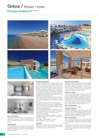 ..................................................................................................................................................
158 Voyamar aérosun . été 2015
..................................................................................................................................................
SITUATION
Situé à Kiotari, dans le Sud de l’île de Rhodes avec un
accès direct à la plage. Le fameux village de Lindos
avec son acropole est situé à 15 km et Rhodes ville
à 54 km.
HÉBERGEMENT
L’hôtel comporte un total de 380 chambres réparties
sur plusieurs unités de 2 à 4 niveaux, de nombreuses
piscines, publiques ou privées et un Spa équipé de
façon très moderne.
CHAMBRES
Divisées en différents types : standards (deluxe), « lune
de miel » avec piscine privée, familles avec balcon,
familles supérieures avec terrasse et piscine à par-
tager, Junior suites avec balcon, Junior suites avec
terrasse et piscine à partager, suites supérieures.
Toutes sont équipées de salle de bains avec baignoire
ou douche, WC, coffre-fort, climatisation, écran plat,
sèche-cheveux, balcon/terrasse, Wifi bas débit gratuit
(haut débit : 35 € / semaine), mini-bar (rempli 3 fois par
semaine), nécessaire à thé / café.
Les chambres familles disposent en plus d’une sépa-
ration visuelle par une porte coulissante, 2 sofas,
une piscine à partager (pour les supérieures), double
lavabo.
Les chambres lune de miel ont une piscine privée.
Les junior suites offrent les services supplémentaires
tels que lit king size, espace salon, peignoir et pan-
toufles, 2 écrans plats, une piscine privée (pour les
supérieures), double lavabo.
Enfin, en suites supérieures, vous bénéficierez en plus
des aménagements des juniors suites, d’une salle de
bains avec bain à bulles, une machine à café.
Capacité des chambres
Standards : maxi 3 adultes ou 2 adultes + 1 enfant
Chambres familles : mini 2 adultes + 2 enfants, maxi
3 adultes + 1 enfant
Junior suites : maxi 3 adultes + 1 enfant
Suites supérieures : maxi 3 adultes
SERVICES
Mini marché, espace Internet, blanchisserie, service
médical 24 h/24, room service 24 h/24 (payant), salles
de conférence jusqu’à 200 personnes.
RESTAURATION
Restaurant principal avec repas sous forme de buffets
de cuisine locale et internationale (2 soirées à thème
par semaine : italienne et grecque), 1 restaurant à la
carte de cuisine méditerranéenne pour les dîners,
1 snack principal, 1 restaurant snack de plage. Bar
principal, bar plage, bar piscine, bar VIP.
SPORTS  LOISIRS
1 piscine principale extérieure d’eau douce, une
piscine séparée pour enfants, une piscine intérieure,
transats et parasols gratuits à la plage et à la piscine,
prêt de serviettes de plage (possibilité de changer quo-
tidiennement), 2 courts de tennis (éclairage payant),
mini football, tennis de table, pétanque, waterpolo,
beach volley, mini-golf, aérobic, aquagym, tir à l’arc.
Sauna, salle de fitness, hammam, bain à remous.
AVEC PARTICIPATION
Spa, sports nautiques à la plage.
ANIMATION
Programme quotidien très varié, 6 jours / 7 en journée
et en soirée avec différents jeux et compétitions, jeux
de piscine, shows à l’amphithéâtre extérieur pouvant
accueillir jusqu’à 500 personnes, soirée grecque avec
orchestre et folklore une fois par semaine.
POUR LES ENFANTS
Mini-club pour les enfants de 4 à 12 ans avec aire
de jeux aménagée, programme d’activités encadrées
par un superviseur (français parlé). Activités pour les
juniors.
ATTENTION : L’ouverture et les horaires des bars,
restaurants et autres infrastructures ou animations
peuvent varier en fonction du climat et de la fréquen-
tation de l’hôtel.
Grèce / Rhodes / Kiotari
Princess Andriana 5*****(NL)
Chambre double
Chambre famille supérieure avec piscine à partager
 