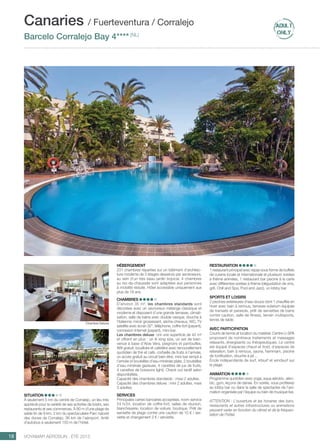 ..................................................................................................................................................
18 Voyamar aérosun . été 2015
..................................................................................................................................................
Situation
À seulement 5 mn du centre de Corralejo, un lieu très
apprécié pour la variété de ses activités de loisirs, ses
restaurants et ses commerces. À 80 m d’une plage de
sable fin de 9 km, 2 km du spectaculaire Parc naturel
des dunes de Corralejo, 36 km de l’aéroport. Arrêt
d’autobus à seulement 150 m de l’hôtel.
Hébergement
231 chambres réparties sur un bâtiment d’architec-
ture moderne de 3 étages desservis par ascenseurs,
au sein d’un très beau jardin tropical. 4 chambres
au rez-de-chaussée sont adaptées aux personnes
à mobilité réduite. Hôtel accessible uniquement aux
plus de 18 ans.
Chambres
D’environ 35 m², les chambres standards sont
décorées avec un savoureux mélange classique et
moderne et disposent d’une grande terrasse, climati-
sation, salle de bains avec double vasque, douche à
l’italienne, miroir grossissant, sèche-cheveux, WC, TV
satellite avec écran 32“, téléphone, coffre-fort (payant),
connexion Internet (payant), mini-bar.
Les chambres deluxe ont une superficie de 42 m²
et offrent en plus : un lit king size, un set de bien-
venue à base d’Aloe Vera, peignoirs et pantoufles,
Wifi gratuit, bouilloire et cafetière avec renouvellement
quotidien de thé et café, corbeille de fruits à l’arrivée,
un accès gratuit au circuit bien-être, mini-bar rempli à
l’arrivée (4 bouteilles d’eau minérale plate, 2 bouteilles
d’eau minérale gazeuse, 4 canettes de jus de fruits,
4 canettes de boissons light). Check out tardif selon
disponibilités.
Capacité des chambres standards : maxi 2 adultes.
Capacité des chambres deluxe : mini 2 adultes, maxi
3 adultes.
Services
Principales cartes bancaires acceptées, room service
24 h/24, location de coffre-fort, salles de réunion,
blanchisserie, location de voiture, boutique. Prêt de
serviette de plage contre une caution de 10 € / ser-
viette et changement 2 € / serviette.
Restauration
1 restaurant principal avec repas sous forme de buffets
de cuisine locale et internationale et plusieurs soirées
à thème animées, 1 restaurant bar piscine à la carte
avec différentes soirées à thème (dégustation de vins,
grill, Chill and Spa, Pool and Jazz), un lobby bar.
Sports et loisirs 
2 piscines extérieures d’eau douce dont 1 chauffée en
hiver avec bain à remous, terrasse solarium équipée
de transats et parasols, prêt de serviettes de bains
contre caution, salle de fitness, terrain multisports,
tennis de table.
Avec participation
Courts de tennis et location du matériel. Centre U‑SPA
proposant de nombreux traitements et massages
relaxants, énergisants ou thérapeutiques. Le centre
est équipé d’espaces chaud et froid, d’espaces de
relaxation, bain à remous, sauna, hammam, piscine
de tonification, douche à jet…
École indépendante de surf, kitsurf et windsurf sur
la plage.
Animation
Programme quotidien avec yoga, aqua aérobic, aéro-
bic, gym, leçons de danse. En soirée, vous profiterez
au lobby bar ou dans la salle de spectacles de l’ani-
mation organisée par l’équipe ou bien de musique live.
ATTENTION : L’ouverture et les horaires des bars,
restaurants et autres infrastructures ou animations
peuvent varier en fonction du climat et de la fréquen-
tation de l’hôtel.
Canaries / Fuerteventura / Corralejo
Barcelo Corralejo Bay 4**** (NL)
Chambre Deluxe
 