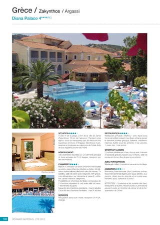 ..................................................................................................................................................
180 Voyamar aérosun . été 2015
..................................................................................................................................................
Situation 
À 250 m de la plage, 3 km de la ville de Zante
(Zakynthos), 10 km de l’aéroport. Pendant votre
séjour, vous ne manquerez pas de découvrir les
superbes environs d’Argassi. Nombreux bars,
tavernes et boutiques aux alentours de l’hôtel. Arrêt
de bus réguliers proche de l’hôtel.
Hébergement 
130 chambres réparties sur un bâtiment principal
et deux annexes de 2 à 4 étages, desservis par
des ascenseurs.
Chambres
Balcon ou terrasse vue jardin (chambre individuelle)
ou arrière-pays (chambre double ou triple), climati-
sation individuelle en juillet/août selon les heures, TV
satellite, salle de bains avec baignoire, Wifi gratuit,
mini-réfrigérateur (sur demande et payant), coffre-
fort, sèche-cheveux, téléphone.
Possibilités de chambres familiales composées de
2 chambres séparées et une seule salle de bains,
1 kitchenette équipée.
Capacité des chambres standards : maxi 3 adultes
Capacité des chambres familiales : maxi 4 adultes
Services
Wifi gratuit dans tout l’hôtel, réception 24 h/24,
change.
Restauration
Restaurant principal « Mythos » avec repas sous
forme de buffets incluant trois dîners à thème durant
la semaine (soirées grecque, italienne, méditerra-
néenne), buffet pour les enfants. 1 bar piscine,
1 snack bar, 1 bar animé.
Sports et loisirs
2 piscines extérieures d’eau douce avec transats
et parasols gratuits, bassin pour enfants, salle de
remise en forme. Aire de jeux pour enfants.
Avec participation
Massages, billard, transats et parasols sur la plage.
Animation
Animation internationale (dont quelques anima-
teurs francophones) légère avec aqua-aérobic, jeux
piscine, divers jeux en journée et en soirée avec
karaoké, quizz, spectacle 6 jours/7.
ATTENTION : L’ouverture et les horaires des bars,
restaurants et autres infrastructures ou animations
peuvent varier en fonction du climat et de la fré-
quentation de l’hôtel.
Grèce / Zakynthos / Argassi
Diana Palace 4****(NL)
Chambre standard
 