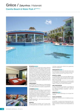 ..................................................................................................................................................
182 Voyamar aérosun . été 2015
..................................................................................................................................................
SITUATION
Caretta Beach Hôtel est situé dans la station préservée
de Kalamaki avec ses belles plages de sable fin et ses
habitants chaleureux. La campagne et les oliveraies
environnantes sont à couper le souffle sur fond mon-
tagneux et sont idéales pour une promenade à pied
ou à vélo. Le centre-ville dispose d’un bon choix de
bars, magasins, tavernes grecques traditionnelles et de
restaurants offrant une cuisine internationale. Laganas
est à seulement 5 mn taxi pour profiter de la vie noc-
turne. À 4 km de la capitale - Zante Ville et à 2 km de
l’aéroport international de l’île, la plage de sable doré
est à seulement 10 mn à pied ou gratuitement avec la
navette de l’hôtel.
HÉBERGEMENT
Le Caretta Beach Holiday Village est un hôtel familial bâti
dans un parc privé. Les 278 chambres sont réparties
dans différents bâtiments, en studios ou appartements.
CHAMBRES
Au Caretta Beach Holiday Village, les appartements
et studios sont très confortables avec un décor
moderne et disposent de la climatisation, d’une cui-
sine équipée pour certaines chambres, avec four micro-
ondes, grille-pain, bouilloire, réfrigérateur, de téléphone
et balcon donnant sur les piscines et les jardins.
Capacité Studio : maxi 3 adultes (canapé-lit pour le
3ème
lit).
Capacité Appartement : maxi 4 personnes (canapés-lits
pour 3ème
et 4ème
lits)
SERVICES
Salon confortable et climatisé, coin TV, accès à Inter-
net (Wifi) gratuit près de la réception, payant dans les
chambres, supermarché, coffre-fort (en supplément),
laverie (en supplément).
RESTAURATION
Un restaurant principal avec des repas servis sous
forme de buffets et proposant chaque semaine des
soirées à thèmes ainsi que 3 snacks bars et 3 bars.
SPORTS  LOISIRS
Le complexe dispose de cinq piscines différentes avec
transats et parasols, dont une piscine de jeux, 2 bains
à remous et deux grandes piscines pour les enfants.
Billard, tennis de table.
Le parc aquatique offre, quant à lui, une grande variété
de toboggans, une rivière paresseuse, une piscine à
vagues, un bassin pour enfants (entrée gratuite.)
AVEC PARTICIPATION
Un parc d’amusement incroyable où les enfants de
tous âges peuvent profiter d’une grande variété de
jeux, châteaux gonflables, trampolines… Jeux d’ar-
cade (payants).
ANIMATION  
Programme hebdomadaire léger par une équipe inter-
nationale.
POUR LES ENFANTS
Aire de jeux, une piscine avec de multiples jeux aqua-
tiques.
ATTENTION : L’ouverture et les horaires des bars, res-
taurants et autres infrastructures ou animations peuvent
varier en fonction du climat et de la fréquentation de
l’hôtel.
Grèce / Zakynthos / Kalamaki
Caretta Beach  Water Park 4****(NL)
Studio
 
