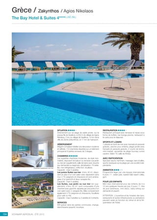 ..................................................................................................................................................
194 Voyamar aérosun . été 2015
..................................................................................................................................................
Situation 
Directement sur sa plage de sable privée, sur la
presqu’île de Vasilikos, à 250 m du village de Agios
Nikolaos, 2 km du village de Vasilikos, 14 km de la
ville de Zante (Zakynthos), et 17 km de l’aéroport.
Hébergement 
Élégant complexe hôtelier à la décoration moderne
et raffinée. 112 chambres réparties sur un bâtiment
principal et 9 petites annexes de 3 étages.
Chambres
Les superbes chambres modernes, de style mini-
maliste, disposent de balcon ou terrasse vue jardin
ou mer (en supplément), salle de bains avec douche
(sur demande) ou baignoire, climatisation, TV satel-
lite, mini-réfrigérateur, coffre-fort, bouilloire.
Capacité : maxi 3 adultes.
Les juniors Suites vue mer, d’env. 40 m², dispo-
sent en plus d’un coin salon avec séparation sans
mur, 2 TV, peignoirs et chaussons et sont aména-
gées d’un grand lit et deux canapés-lits.
Capacité : maxi 4 adultes.
Les Suites, vue jardin ou vue mer (en sup-
plément), d’env. 50 m², sont composées d’une
chambre avec grand lit, séparée par une porte d’un
coin salon avec 2 canapés-lits. Elles comprennent
également 2 TV, peignoirs et chaussons, bouilloire
pour café ou thé.
Capacité : maxi 3 adultes ou 2 adultes et 2 enfants.
Services
Wifi gratuit dans les parties communes, change,
blanchisserie (payant), boutique,
Restauration
Restaurant principal avec terrasse et repas sous
forme de buffets, bar lounge piscine, restaurant à
la carte pour le déjeuner.
Sports et loisirs
1 piscine en bord de mer avec transats et parasols
gratuits, piscine pour enfants, plage privée avec
transats et parasols gratuits, 2 courts de tennis,
mini-market, serviettes de plage fournies contre
caution. Salon TV, salle de fitness.
Avec participation
Spa avec sauna, hammam, massage, bain à bulles,
sports nautiques sur la plage par une société indé-
pendante.
Animation
Programme léger par une équipe internationale
6 jours / 7 : water polo, basket-ball, beach volley,
gym.
POUR LES ENFANTS
Mini-club international pour les enfants de 4 à
12 ans quelques heures par jour, 6 jours / 7. Aire
de jeux extérieure, mini-disco, baby-sitting sur
demande et payant.
ATTENTION : L’ouverture et les horaires des bars,
restaurants et autres infrastructures ou animations
peuvent varier en fonction du climat et de la fré-
quentation de l’hôtel.
Grèce / Zakynthos / Agios Nikolaos
The Bay Hotel  Suites 4****luxe (NL)
Chambre supérieure vue mer
 