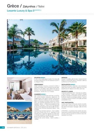 ..................................................................................................................................................
196 Voyamar aérosun . été 2015
..................................................................................................................................................
Situation
À 100 m d’une belle plage de sable, 6 km de la ville
de Zante (Zakynthos), 9 km de l’aéroport et 500 m
du village de Tsilivi.
Hébergement
Hôtel moderne et luxueux construit en 2009, à
l’ambiance raffinée. Vous y trouverez tous les ingré-
dients d’un merveilleux séjour alliant bien-être et
farniente. 120 chambres réparties sur un bâtiment
principal et 1 annexe de 2 ou 3 niveaux.
Chambres
Très modernes et spacieuses avec bain ou douche,
WC, sèche-cheveux, peignoirs, téléphone, TV
satellite (écran LCD), lecteur CD/DVD, Internet Wifi
gratuit, coffre-fort, bouilloire, mini-bar, climatisation,
balcon ou terrasse vue jardins, piscine ou arrière-
pays. Les chambres standards d’env. 30 m² sont
appelées « deluxe ». L’hôtel propose également des
chambres « premium », d’env. 35 m² qui disposent
en plus d’une baignoire à jet dans la salle de bains.
Capacité des chambres standards deluxe : maxi
3 adultes
Capacité des chambres premium : maxi 2 adultes
Les Junior Suites d’env. 45 m2
, disposent d’une
chambre avec un grand lit, séparée d’un salon avec
un double canapé-lit, une salle de bains avec bai-
gnoire et douche avec hydro massage.
Capacité des Juniors Suites : maxi 2 adultes +
1 enfant
Services
Espace TV satellite, salle de séjour, espace Internet
payant et accès Wifi gratuit, boutiques. Salle de
conférence de 160 personnes.
Restauration
Restaurant principal « Ambrosia » avec terrasse et
repas sous forme de buffets, restaurant à la carte
(payant) pour le déjeuner et le dîner, piano-bar.
Sports et loisirs
2 piscines extérieures dont 1 réservée aux adultes,
1 bain à remous, 1 bassin pour enfants. Chaises
longues, parasols et serviettes de bain gratuits à
la piscine, payants sur la plage publique. 1 piscine
couverte au centre de Spa et une salle de fitness
accessibles à tous.
Avec participation
Le plus grand Spa de l’île avec piscine couverte,
sauna, bain à remous, bain turc, divers soins de
bien-être et de beauté, massages, salle de remise
en forme.
ATTENTION : L’ouverture et les horaires des bars,
restaurants et autres infrastructures ou animations
peuvent varier en fonction du climat et de la fré-
quentation de l’hôtel.
Grèce / Zakynthos / Tsilivi
Lesante Luxury  Spa 5*****(NL)
Chambre deluxe
 