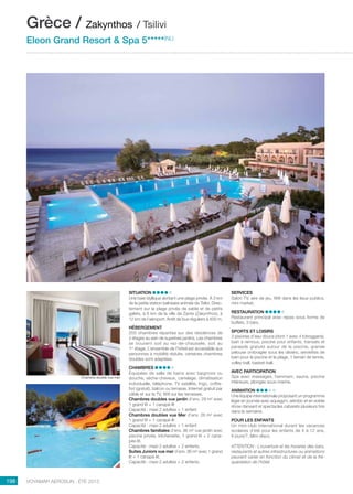 ..................................................................................................................................................
198 Voyamar aérosun . été 2015
..................................................................................................................................................
Situation
Une baie idyllique abritant une plage privée. À 3 km
de la petite station balnéaire animée de Tsilivi. Direc-
tement sur la plage privée de sable et de petits
galets, à 8 km de la ville de Zante (Zakynthos), à
12 km de l’aéroport. Arrêt de bus réguliers à 500 m.
Hébergement
205 chambres réparties sur des résidences de
2 étages au sein de superbes jardins. Les chambres
se trouvent soit au rez-de-chaussée, soit au
1er
 étage. L’ensemble de l’hôtel est accessible aux
personnes à mobilité réduite, certaines chambres
doubles sont adaptées.
Chambres
Équipées de salle de bains avec baignoire ou
douche, sèche-cheveux, carrelage, climatisation
individuelle, téléphone, TV satellite, frigo, coffre-
fort (gratuit), balcon ou terrasse. Internet gratuit par
câble et sur la TV, Wifi sur les terrasses.
Chambres doubles vue jardin d’env. 29 m² avec
1 grand lit + 1 canapé-lit
Capacité : maxi 2 adultes + 1 enfant
Chambres doubles vue Mer d’env. 26 m² avec
1 grand lit + 1 canapé-lit
Capacité : maxi 2 adultes + 1 enfant
Chambres familiales d’env. 36 m² vue jardin avec
piscine privée, kitchenette, 1 grand lit + 2 cana-
pés-lit.
Capacité : maxi 2 adultes + 2 enfants.
Suites Juniors vue mer d’env. 36 m² avec 1 grand
lit + 1 canapé-lit.
Capacité : maxi 2 adultes + 2 enfants.
Services
Salon TV, aire de jeu, Wifi dans les lieux publics,
mini market.
Restauration
Restaurant principal avec repas sous forme de
buffets, 3 bars.
Sports et loisirs
3 piscines d’eau douce (dont 1 avec 4 toboggans),
bain à remous, piscine pour enfants, transats et
parasols gratuits autour de la piscine, grande
pelouse ombragée sous les oliviers, serviettes de
bain pour la piscine et la plage, 1 terrain de tennis,
volley-ball, basket-ball.
Avec participation
Spa avec massages, hammam, sauna, piscine
intérieure, plongée sous-marine.
Animation
Une équipe internationale proposant un programme
léger en journée avec aquagym, aérobic et en soirée
show dansant et spectacles cabarets plusieurs fois
dans la semaine.
pOUR LES Enfants
Un mini-club international durant les vacances
scolaires d’été pour les enfants de 4 à 12 ans,
6 jours/7. Mini-disco.
ATTENTION : L’ouverture et les horaires des bars,
restaurants et autres infrastructures ou animations
peuvent varier en fonction du climat et de la fré-
quentation de l’hôtel.
Grèce / Zakynthos / Tsilivi
Eleon Grand Resort  Spa 5*****(NL)
Chambre double vue mer
 