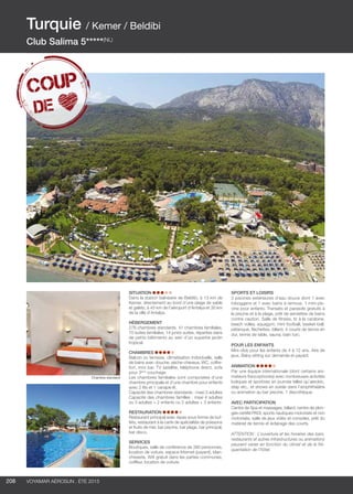 ..................................................................................................................................................
208 Voyamar aérosun . été 2015
..................................................................................................................................................
Chambre standard
Situation
Dans la station balnéaire de Beldibi, à 13 km de
Kemer, directement au bord d’une plage de sable
et galets, à 45 km de l’aéroport d’Antalya et 30 km
de la ville d’Antalya.
Hébergement
278 chambres standards, 41 chambres familiales,
70 suites familiales, 14 junior suites, réparties dans
de petits bâtiments au sein d’un superbe jardin
tropical.
Chambres
Balcon ou terrasse, climatisation individuelle, salle
de bains avec douche, sèche-cheveux, WC, coffre-
fort, mini bar, TV satellite, téléphone direct, sofa
pour 3ème
couchage
Les chambres familiales sont composées d’une
chambre principale et d’une chambre pour enfants
avec 2 lits et 1 canapé-lit.
Capacité des chambres standards : maxi 3 adultes
Capacité des chambres familles : maxi 4 adultes
ou 3 adultes + 2 enfants ou 2 adultes + 3 enfants
Restauration
Restaurant principal avec repas sous forme de buf-
fets, restaurant à la carte de spécialités de poissons
et fruits de mer, bar piscine, bar plage, bar principal,
bar disco.
Services
Boutiques, salle de conférence de 380 personnes,
location de voiture, espace Internet (payant), blan-
chisserie, Wifi gratuit dans les parties communes,
coiffeur, location de voiture.
Sports et Loisirs
3 piscines extérieures d’eau douce dont 1 avec
toboggans et 1 avec bains à remous, 1 mini-pis-
cine pour enfants. Transats et parasols gratuits à
la piscine et à la plage, prêt de serviettes de bains
contre caution. Salle de fitness, tir à la carabine,
beach volley, aquagym, mini football, basket-ball,
pétanque, fléchettes, billard, 4 courts de tennis en
dur, tennis de table, sauna, bain turc.
Pour les enfants
Mini-club pour les enfants de 4 à 12 ans. Aire de
jeux. Baby-sitting sur demande et payant.
Animation
Par une équipe internationale (dont certains ani-
mateurs francophones) avec nombreuses activités
ludiques et sportives en journée telles qu’aérobic,
step etc., et shows en soirée dans l’amphithéâtre
ou animation au bar piscine. 1 discothèque.
Avec participation
Centre de Spa et massages, billard, centre de plon-
gée certifié PADI, sports nautiques motorisés et non
motorisés, salle de jeux vidéo et consoles, prêt du
matériel de tennis et éclairage des courts.
ATTENTION : L’ouverture et les horaires des bars,
restaurants et autres infrastructures ou animations
peuvent varier en fonction du climat et de la fré-
quentation de l’hôtel.
Turquie / Kemer / Beldibi
Club Salima 5*****(NL)
 