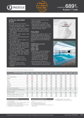 ..................................................................................................................................................................................................................................................................................................
245
€
ttc
Compagnies aériennes susceptibles d’être utilisées pour ce voyage : Air Méditerranée, Tunisair, Nouvelair ou autres compagnies.
Tunis
Hammamet
PARTEZ
LE JEUDI À
PETIT PRIX
hors vacances scolaires
(nous consulter)
Code produit TNTUNORA
Prix TTC par personne base chambre double en All Inclusive.
nos prix comprennent
•	 Le transport aérien France / Monastir ou Tunis / France
sur vols spéciaux,
•	 Les taxes d’aéroports / carbone et frais de dossier : 98 €,
•	 Les transferts aéroport / hôtel / aéroport,
•	 L’hébergement 7 nuits en chambre double, en All Inclusive,
•	 L’assistance de nos représentants locaux.
nos prix ne comprennent pas
•	 Les assurances annulation assistance rapatriement :
3,4 %,
•	 Les assurances retard de vol : 15 €,
•	 Les éventuelles hausses carburant,
•	 La taxe de sortie du territoire 30 dinars / personne, à ré-
gler sur place.
•	 Transferts privatifs : 35 € / personne.
•	 Forfait bébé de 0 à moins de 2 ans : 80 €.
ultra all inclusive
24 h/24
La formule All Inclusive comprend
•	L’accueil personnalisé avec cocktail
de bienvenue offert à l’arrivée.
•	La pension complète en formule de
buffets riches avec « show cooking »
dans les divers restaurants et snacks
du complexe.
•	Petit déjeuner tardif, goûter, dîner
tardif au bar Jasmin.
•	Les 3 restaurants à la carte (réservation
24 h à l’avance)
•	Les boissons à table à volonté : vin,
eau minérale, soda.
•	Les Soft Drink : jus d’orange, de poire,
de banane, de pomme, multi fruit, Coca
Cola, Coca Cola Light, Fanta, Tonic,
Ice tea, eau minérale, eau gazeuse,
Thé, café, expresso, chocolat.
•	Les boissons alcoolisées : vin rouge,
vin blanc, mousseux, bières, anisette,
rhum, whisky, vodka, gin, liqueur de
menthe, liqueur de café, thibarine,
cocktail divers…
•	Buffet chaud et froid 24 h/24.
•	Discothèque jusqu’à 2 h, inclus
boissons alcoolisées, sodas, eau
minérale, jus…
•	Café maure : thé à la menthe
traditionnel, café turc et chicha
(narguilé).
•	Wifi à la réception et autour de la
piscine principale.
•	Autres prestations : serviette de
plage, salle de musculation / fitness,
massage et fish pédicure sur la plage
(selon saison) avec réservation 24 h à
l’avance, Hammam, Sauna.
THALASSO
(visite médicale à régler sur place : 18 €)
L’hôtel ne dispose pas de centre de
thalassothérapie. Il met à la disposition
des curistes une navette gratuite pour
bénéficier des soins de l’hôtel Royal
Azur 5*.
CURES Remise en forme
4 soins / jour :
1 jour : 113 €
4 jours : 345 €
6 jours : 504€
•	Chaque jour : 3 soins individuels au
choix (massages 25 mn, douche
à affusion 25 mn, douche à jet
12 mn, pressothérapie 20 mn et
enveloppements d’algues ou de
boues 25 mn) et 1 soin collectif
(hammam ou aquagym 25 mn).
•	Accès gratuit aux curistes à la
piscine, au hammam  et à la salle de
Fitness pendant la durée de la cure.
à partir de 6898 jours / 7 nuits
Départs compris entre le
et le
09 avr
15 avr
16 avr
22 avr
23 avr
29 avr
30 avr
06 mai
07 mai
24 juin
25 juin
01 juil
02 juil
29 juil
30 juil
26 août
27 août
02 sep
03 sep
14 oct
15 oct
28 oct
Paris 762 842 842 762 762 928 995 1 075 873 781 861
Lyon / Clermont-Ferrand 802 802 722 722 722 888 954 1 034 833 741 821
Marseille 689 689 767 767 689 853 920 1 000 798 707 787
Nice 693 693 773 773 693 859 925 1 005 803 712 792
Nantes 838 838 758 758 758 924 990 1 070 869 777 857
Toulouse 807 807 727 727 727 893 960 1 040 838 747 827
Strasbourg 749 749 829 829 749 916 982 1 062 860 769 849
Bordeaux 752 832 832 752 752 918 985 1 065 863 772 852
Terrestre seul chambre standard 446 446 446 446 446 613 679 679 557 466 466
Sup. chambre individuelle en chambre standard 88 88 88 88 88 247 311 311 186 93 93
Réduction 3ème
adulte / / / / / / / / / / /
Réduction 1 enfant 446 446 446 446 446 613 679 679 557 466 466
Supplément chambre Supérieure / sem. / pers. 88 88 88 88 88 136 136 136 136 93 93
Sup. chambre Deluxe vue Mer / sem. / pers. 243 243 243 243 243 389 389 389 389 160 160
 