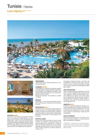 ..................................................................................................................................................
264 Voyamar aérosun . été 2015
Chambre ???
..................................................................................................................................................
SITUATION
Situé à 30 mn de l’aéroport international de Djerba
et à 10 mn du parcours « Djerba Golf Club », le Laico
Djerba a tout le charme d’un lieu exceptionnel de la
Méditerranée. Jardins verdoyants aux 900 palmiers
et architecture typique des grandes demeures locales
(appelées ici les « Menzels ») retransmettent le charme
de la vie traditionnelle insulaire. Vous y découvrirez
aussi la douceur d’une plage privée de sable blanc.
HéBERGEMENT
L’hôtel dispose de 461 chambres réparties en 4 men-
zels avec patio jardin.
CHAMBRES
L’hôtel dispose de chambres confortables, équipées
d’une salle de bains et toilettes séparées, du téléphone,
de la climatisation, de la télévision par satellite. Les lits
supplémentaires (banquette) font 1,70 m (recomman-
dés pour moins de 16 ans).
Capacité des chambres : maxi 3 adultes ou 2 adultes
+ 2 enfants
SERVICES
Discothèque, un bar, boutique artisanale (payant),
blanchisserie (payant), Wifi gratuit dans les locaux
communs.
RESTAURATION
L’hôtel dispose d’un restaurant principal spacieux et
lumineux s’ouvrant sur la grande terrasse. Déjeuners
et dîners sont servis sous forme de buffet. Le restaurant
à la carte possède un barbecue-grill. L’hôtel dispose
également d’un snack bar, d’un bar principal et d’un
bar piscine.
SPORTS  LOISIRS
Large piscine principale divisée en bassins adulte
et enfant, où se jettent en cascade les eaux d’une
seconde petite piscine à débordement, installée au
milieu d’un solarium surélevé avec vue sur la piscine
principale et la plage de part et d’autre. Piscine inté-
rieure chauffée. La piscine couverte est fermée du
15-06 au 15-10.
Sur la plage, un espace de tir à l’arc, 1 mini-golf, 1 aire
de pétanque et 1 terrain de beach volley, 2 courts de
tennis et 1 terrain omnisport. Accès direct à la plage
avec transats et parasols. Prêt de serviettes de bains
(avec caution).
AVEC PARTICIPATION
Centre de thalassothérapie, éclairage des courts de
tennis, hammam, massages, fitness, vélos, golf, cata-
maran, équitation. Billard, jeux électroniques, excur-
sions, téléphone, fax, Internet, room service, beach
bar, jus d’orange frais, coffre-fort et toutes consomma-
tions en dehors du concept All In (cartes, horaires…).
à proximité : golf, quad, VTT, scooter, jet ski, banana
boat et balades en mer.
ANIMATION
Programme d’activités quotidiennes diurnes et noc-
turnes encadrées par des animateurs. Animation tous
les soirs avec show-time pour enfants de 21 h à 21h45
et show-time pour adultes de 22 h à 23 h. La soirée
peut continuer à la discothèque. Spectacles dans
l’amphithéâtre.
POUR LES ENFANTS
Mini-club pour les enfants de 4 à 12 ans avec un pro-
gramme d’animation quotidien, un enclos de jeux en
plein air (passerelles et toboggans).
ATTENTION : L’ouverture et les horaires des bars,
restaurants et autres infrastructures ou animations
peuvent varier en fonction du climat et de la fréquen-
tation de l’hôtel.
Tunisie / Djerba
Laico Djerba 4**** (NL)
Chambre standard
 