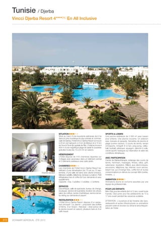 ..................................................................................................................................................
272 Voyamar aérosun . été 2015
..................................................................................................................................................
SITUATION
Situé au cœur d’une luxuriante palmeraie de 6 ha
dans la zone touristique la plus animée et commer-
ciale de Djerba, l’hôtel Vincci Djerba Resort se trouve
à 25 km de l’aéroport, à 3 km de Midoun et à 15 km
de Houmt Souk (la capitale de l’île). L’hôtel se trouve à
400 m d’une magnifique plage de sable fin (navettes
gratuites toutes les 15 à 20 mn en saison). 
HéBERGEMENT
L’hôtel dispose de 416 chambres réparties sur
2 étages avec ascenseur dans un bâtiment central
et 2 bâtiments extérieurs avec patio jardin.
CHAMBRES
Les chambres de l’hôtel Vincci Djerba Resort bé-
néficient d’une climatisation (du 15 juin au 15 sep-
tembre), d’une salle de bains avec sèche-cheveux,
télévision satellite, téléphone, terrasse ou balcon. Petit
réfrigérateur-bar et coffre-fort (sur demande et avec
supplément).
Capacité : max. 3 adultes / 2 adultes + 2 enfants.
SERVICES
Discothèque, salle de spectacle, bureau de change,
boutiques, service de buanderie, location de voiture,
salon de coiffure, centre d’esthétique, service de ba-
by-sitting sur demande et payant.
RESTAURATION
L’hôtel Vincci Djerba Resort dispose d’un restau-
rant principal « Le Jasmin » proposant des buffets
à thème, d’un Snack « Narcisse » situé autour de
la piscine (ouvert en saison), plusieurs bars et d’un
café maure.
SPORTS  LOISIRS
Une piscine extérieure de 2 000 m² avec bassin
pour enfants. Une piscine couverte. Un solarium
avec transats et parasols. Serviettes de piscine et
plage (contre caution), 3 courts de tennis, terrain
omnisports, minigolf, tir à l’arc, ping-pong, volley-
ball, football, pétanque, aquagym, planche à voile,
canoë (sports nautiques sur réservation et selon les
conditions climatiques).
AVEC PARTICIPATION
Centre de Balnéothérapie, éclairage des courts de
tennis, hammam, massages, fitness, vélos, golf,
catamaran, équitation. Billard, jeux électroniques,
excursions, téléphone, fax, Internet, room service,
beach bar, jus d’orange frais, coffre-fort et toutes
consommations en dehors du concept All In (cartes,
horaires…).
ANIMATION
Animations diurne et nocturne assurées par une
équipe de professionnels.
POUR LES ENFANTS
Mini-Club pour les enfants de 4 à 12 ans, ouvert toute
l’année. Club junior pour les adolescents de 13 à
17 ans ouvert pendant les vacances scolaires.
ATTENTION : L’ouverture et les horaires des bars,
restaurants et autres infrastructures ou animations
peuvent varier en fonction du climat et de la fréquen-
tation de l’hôtel.
Tunisie / Djerba
Vincci Djerba Resort 4****(NL)
En All Inclusive
Chambre standard
 