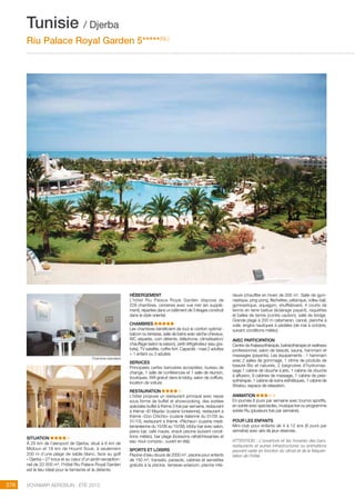 ..................................................................................................................................................
276 Voyamar aérosun . été 2015
..................................................................................................................................................
HÉBERGEMENT
L’hôtel Riu Palace Royal Garden dispose de
228 chambres, certaines avec vue mer (en supplé-
ment), réparties dans un bâtiment de 3 étages construit
dans le style oriental.
CHAMBRES
Les chambres bénéficient de tout le confort optimal :
balcon ou terrasse, salle de bains avec sèche-cheveux,
wc séparés, coin détente, téléphone, climatisation/
chauffage (selon la saison), petit réfrigérateur (eau gra-
tuite), TV satellite, coffre-fort. Capacité : maxi 2 adultes
+ 1 enfant ou 3 adultes
SERVICES
Principales cartes bancaires acceptées, bureau de
change, 1 salle de conférences et 1 salle de réunion,
boutiques, Wifi gratuit dans le lobby, salon de coiffure,
location de voiture.
RESTAURATION
L’hôtel propose un restaurant principal avec repas
sous forme de buffet et showcooking, des soirées
spéciales buffet à thème 3 fois par semaine, restaurant
à thème «El Mayda» (cuisine tunisienne), restaurant à
thème «Don Chichio» (cuisine italienne du 01/05 au
31/10), restaurant à thème «Pêcheur» (cuisine médi-
terranéenne du 15/06 au 15/09), lobby-bar avec salon,
piano bar, café maure, snack piscine (suivant condi-
tions météo), bar plage (boissons rafraîchissantes et
eau «tout compris», ouvert en été).
SPORTS ET LOISIRS
Piscine d’eau douce de 2000 m2
, piscine pour enfants
de 150 m2
, transats, parasols, cabines et serviettes
gratuits à la piscine, terrasse-solarium, piscine inté-
SITUATION
À 25 km de l’aéroport de Djerba, situé à 6 km de
Midoun et 18 km de Houmt Souk, à seulement
200 m d’une plage de sable blanc, face au golf
« Djerba » 27 trous et au cœur d’un jardin exception-
nel de 20 000 m2
, l’hôtel Riu Palace Royal Garden
est le lieu idéal pour la farniente et la détente.
rieure (chauffée en hiver) de 300 m2
. Salle de gym-
nastique, ping-pong, fléchettes, pétanque, volley-ball,
gymnastique, aquagym, shuffleboard, 4 courts de
tennis en terre battue (éclairage payant), raquettes
et balles de tennis (contre caution), salle de bridge.
Grande plage à 200 m catamaran, canoë, planche à
voile, engins nautiques à pédales (de mai à octobre,
suivant conditions météo).
AVEC PARTICIPATION
Centre de thalassothérapie, balnéothérapie et wellness
professionnel, salon de beauté, sauna, hammam et
massages (payants). Les équipements : 1 hammam
avec 2 salles de gommage, 1 vitrine de produits de
beauté Bio et naturels, 2 baignoires d’hydromas-
sage,1 cabine de douche à jets, 1 cabine de douche
à affusion, 9 cabines de massage, 1 cabine de pres-
sothérapie, 1 cabine de soins esthétiques, 1 cabine de
Shiatsu, espace de relaxation.
ANIMATION  
En journée 6 jours par semaine avec tournoi sportifs,
en soirée avec spectacles, musique live ou programme
soirée Riu (plusieurs fois par semaine).
POUR LES ENFANTS
Mini-club pour enfants de 4 à 12 ans (6 jours par
semaine) avec aire de jeux réservée.
ATTENTION : L’ouverture et les horaires des bars,
restaurants et autres infrastructures ou animations
peuvent varier en fonction du climat et de la fréquen-
tation de l’hôtel.
Tunisie / Djerba
Riu Palace Royal Garden 5*****(NL)
Chambre standard
 