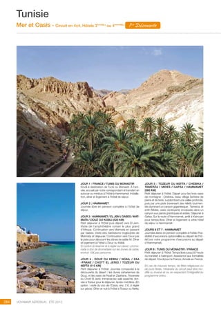 ..................................................................................................................................................
284 Voyamar aérosun . été 2015
..................................................................................................................................................
JOUR 1 : FRANCE / TUNIS ou MONASTIR
Envol à destination de Tunis ou Monastir. À l’arri-
vée, accueil par notre correspondant et transfert en
autocar ou minibus à l’hôtel à Hammamet. Installa-
tion, dîner et logement à l’hôtel de séjour.
JOUR 2 : HAMMAMET
Journée libre en pension complète à l’hôtel de
séjour.
JOUR 3 : HAMMAMET / EL JEM / GABES / MAT-
MATA / DOUZ ou KEBILI (520 km)
Petit déjeuner à l’hôtel puis départ vers El Jem.
Visite de l’amphithéâtre romain le plus grand
d’Afrique. Continuation vers Matmata en passant
par Gabes. Visite des habitations troglodytes de
Matmata et déjeuner. Continuation vers Douz par
la piste pour découvrir les dunes de sable fin. Dîner
et logement à l’hôtel à Douz ou Kébili.
En option (à réserver et à régler sur place) : prome-
nade à dos de dromadaire sur les dunes de sable,
environ 10€ par personne.
JOUR 4 : DOUZ ou KEBILI / NOAIL / ZAA
-FRANE / CHOTT EL JERID / TOZEUR OU
NEFTA (110 km)
Petit déjeuner à l’hôtel. Journée consacrée à la
découverte du désert : les dunes sahariennes de
Douz, et les oasis de Noail et Zaafrane. Traversée
du Chott El Jerid, immense lac salé asséché. Arri-
vée à Tozeur pour le déjeuner. Après-midi libre. (En
option : visite du zoo de l’Oasis, env. 3 €, à régler
sur place). Dîner et nuit à l’hôtel à Tozeur ou Nefta.
JOUR 5 : TOZEUR ou NEFTA / CHEBIKA /
TAMERZA / MIDES / GAFSA / HAMMAMET
(560 km)
Petit déjeuner à l’hôtel. Départ pour les trois oasis
de montagne : Chebika, beau village berbère de
pierre et de terre, surplombant une vallée profonde,
puis par une piste traversant des reliefs tourmen-
tés dominant un canyon gigantesque : Tamerza, et
enfin Mides, oasis verdoyante encaissée dans un
canyon aux parois granitiques et arides. Déjeuner à
Gafsa. Sur la route d’Hammamet, arrêt à Kairouan
pour temps libre. Dîner et logement à votre hôtel
de séjour à Hammamet.
JOURs 6 et 7 : HAMMAMET
Journées libres en pension complète à l’hôtel. Pos-
sibilité d’excursions optionnelles au départ de l’hô-
tel (voir notre programme d’excursions au départ
d’Hammamet).
JOUR 8 : TUNIS OU MONASTIR / FRANCE
Petit déjeuner à l’hôtel. Temps libre jusqu’à l’heure
du transfert à l’aéroport. Assistance aux formalités
de départ. Envol pour la France. Arrivée en France.
En cas de mauvais temps, de fêtes religieuses ou
de jours fériés, l’itinéraire du circuit peut être mo-
difié ou inversé et ce, en respectant l’intégralité du
programme prévu.
Tunisie
Mer et Oasis - Circuit en 4x4, Hôtels 3***(NL)
ou 4****(NL)
1ère
Découverte
 