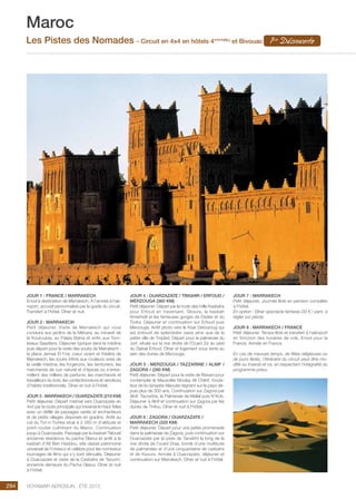 ..................................................................................................................................................
294 Voyamar aérosun . été 2015
..................................................................................................................................................
JOUR 1 : FRANCE / MARRAKECH
Envol à destination de Marrakech. À l’arrivée à l’aé-
roport, accueil personnalisé par le guide du circuit.
Transfert à l’hôtel. Dîner et nuit.
JOUR 2 : MARRAKECH
Petit déjeuner. Visite de Marrakech qui vous
conduira aux jardins de la Ménara, au minaret de
la Koutoubia, au Palais Bahia et enfin aux Tom-
beaux Saadiens. Déjeuner typique dans la médina
puis départ pour la visite des souks de Marrakech :
la place Jemaa El Fna, cœur vivant et théâtre de
Marrakech, les souks infinis aux couleurs vives de
la vieille médina, les forgerons, les teinturiers, les
marchands de cuir naturel et d’épices où s’entre-
mêlent des milliers de parfums, les marchands et
travailleurs du bois, les confectionneurs et vendeurs
d’habits traditionnels. Dîner et nuit à l’hôtel.
JOUR 3 : MARRAKECH / OUARZAZATE (210 Km)
Petit déjeuner. Départ matinal vers Ouarzazate en
4x4 par la route principale qui traverse le Haut Atlas
avec un défilé de paysages variés et enchanteurs
et de petits villages disposés en gradins. Arrêt au
col du Tizi-n-Tichka situé à 2 260 m d’altitude et
point routier culminant du Maroc. Continuation
jusqu’à Ouarzazate. Passage par la kasbah Telouet
ancienne résidence du pacha Glaoui et arrêt à la
kasbah d’Aït Ben Haddou, site classé patrimoine
universel de l’Unesco et célèbre pour les nombreux
tournages de films qui s’y sont déroulés. Déjeuner
à Ouarzazate et visite de la Casbahs de Taourirt,
ancienne demeure du Pacha Glaoui. Dîner et nuit
à l’hôtel.
JOUR 4 : OUARZAZATE / TINGHIR / ERFOUD /
MERZOUGA (360 km)
Petit déjeuner. Départ par la route des mille Kasbahs
pour Erfoud en traversant, Skoura, la kasbah
Amerhidil et les fameuses gorges de Dades et du
Todra. Déjeuner et continuation sur Erfoud puis
Merzouga. Arrêt photo vers le Ksar Detouroug qui
est entouré de splendides oasis ainsi que de la
petite ville de Tinjdad. Départ pour la palmeraie du
Jorf, située sur la rive droite de l’Oued Ziz au pied
du Djebel Erfoud. Dîner et logement sous tente au
sein des dunes de Merzouga.
JOUR 5 : MERZOUGA / TAZZARINE / ALNIF /
ZAGORA / (280 Km)
Petit déjeuner. Départ pour la visite de Rissani pour
contempler le Mausolée Moulay Ali Chérif, fonda-
teur de la dynastie Alaouite régnant sur le pays de-
puis plus de 300 ans. Continuation sur Zagora par
Alnif, Tazzarine, la Palmeraie de Mellal puis N’Kob.
Déjeuner à Alnif et continuation sur Zagora par les
dunes de Tinfou. Dîner et nuit à l’hôtel.
JOUR 6 : ZAGORA / OUARZAZATE /
MARRAKECH (320 Km)
Petit déjeuner. Départ pour une petite promenade
dans la palmeraie de Zagora, puis continuation sur
Ouarzazate par la piste de Tansikht le long de la
rive droite de l’oued Draa, bordé d’une multitude
de palmeraies et d’une cinquantaine de casbahs
et de Ksours. Arrivée à Ouarzazate, déjeuner et
continuation sur Marrakech. Dîner et nuit à l’hôtel.
JOUR 7 : MARRAKECH
Petit déjeuner. Journée libre en pension complète
à l’hôtel.
En option : Dîner spectacle fantasia (30 € / pers. à
régler sur place).
JOUR 8 : MARRAKECH / FRANCE
Petit déjeuner. Temps libre et transfert à l’aéroport
en fonction des horaires de vols. Envol pour la
France. Arrivée en France.
En cas de mauvais temps, de fêtes religieuses ou
de jours fériés, l’itinéraire du circuit peut être mo-
difié ou inversé et ce, en respectant l’intégralité du
programme prévu.
Maroc
Les Pistes des Nomades - Circuit en 4x4 en hôtels 4****(NL)
et Bivouac 1ère
Découverte
 