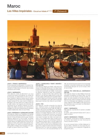 ..................................................................................................................................................
296 Voyamar aérosun . été 2015
..................................................................................................................................................
JOUR 1 : FRANCE / MARRAKECH
Envol à destination de Marrakech. À l’arrivée à l’aé-
roport, accueil personnalisé par le guide du circuit.
Transfert à l’hôtel. Dîner en fonction des horaires
d’arrivée et nuit à l’hôtel.
JOUR 2 : MARRAKECH
Petit déjeuner. Visite de Marrakech qui vous
conduira aux jardins de la Ménara, au minaret de
la Koutoubia, au Palais Bahia et enfin aux Tom-
beaux Saadiens. Déjeuner typique dans la médina
puis départ pour la visite des souks de Marrakech :
la place Jemaa El Fna, cœur vivant et théâtre de
Marrakech, les souks infinis aux couleurs vives de
la vieille médina ; les forgerons, les teinturiers, les
marchands de cuir naturel et d’épices où s’entre-
mêlent des milliers de parfums, les marchands et
travailleurs du bois, les confectionneurs et vendeurs
d’habits traditionnels. Dîner et nuit à l’hôtel.
JOUR 3 : MARRAKECH / CASABLANCA (240 Km)
Petit déjeuner. Départ pour Casablanca, la capitale
économique et la plus grande ville du royaume do-
tée de l’un des principaux ports du pays. Après le
déjeuner, départ pour un tour de ville : le quartier
résidentiel d’Anfa, la place des Nations Unies, le
quartier Habous, le Palais Royal, la corniche de Ca-
sablanca et enfin visite externe de la grande mos-
quée Hassan II. En option si le temps le permet :
visite guidée à l’intérieur de la mosquée (12 € / pers,
à régler sur place). Dîner et nuit à l’hôtel.
JOUR 4 : CASABLANCA / RABAT / MEKNÈS /
FÈS (300 Km)
Petit déjeuner. Départ pour Rabat, visite de la tour
Hassan, le Mausolée Mohamed V, le Palais Royal,
le Jardin et la kasbah des Oudayas et arrêt photos
en face de la nécropole de Chellah. Continuation
sur Meknès. Déjeuner et visite de la capitale Is-
maélienne : la place El Hdim, Bab Lakhmiss, Bab
Mansour, l’une des plus belles portes du pays, les
écuries royales, la Mosquée et le mausolée de Mou-
lay Ismaïl. Départ pour la découverte des vestiges
romains de Volubilis et de la ville sainte de Moulay
Idriss avant d’arriver à Fès. Dîner et nuit à l’hôtel.
JOUR 5 : FÈS
Petit déjeuner. Journée consacrée à la visite de
Fès : médina et souks. La capitale spirituelle du
Maroc et certainement la plus belle des Villes Im-
périales. Découverte de la Médina ou « Fès El Bali »
et ses monuments historiques : visite de la Médersa
Attarine, la Fontaine Nejarine et enfin une vue de
l’extérieur de la Mosquée Karaouine, la première
université au monde. Au cours de cette matinée,
vous aurez l’occasion de visiter une école cora-
nique, un four traditionnel et serez conviés à la cé-
rémonie du thé chez une authentique famille de
Fès. Déjeuner typique dans un ancien palais de la
médina. L’après-midi, arrêt sur l’esplanade du pa-
lais royal pour une photo de sa somptueuse porte
dorée. Puis, départ à la découverte des Tombeaux
Mérinides dont il ne reste que quelques vestiges
omis et d’où l’on a une vue panoramique sur la
ville, ses remparts les plus anciens et sur le paysage
avoisinant. La journée s’achève par une visite des
surprenantes fabriques de cuir et de tapis. Dîner
et nuit à l’hôtel.
JOUR 6 : FÈS / BENI MELLAL / MARRAKECH
(480 Km)
Petit déjeuner. Départ sur Beni Mellal à travers les
paysages montagneux du Moyen Atlas. La route
traverse le pays de Zayane ponctué de petits vil-
lages, de souks berbères et de forêts de chênes
liège et thuyas. Arrêt au barrage de Ahmed Lhansali
d’où l’on contemple une magnifique vue panora-
mique. Déjeuner à Beni Mellal et visite de la source
Aïn Asserdoun puis continuation sur Marrakech.
Dîner et nuit à l’hôtel.
JOUR 7 : MARRAKECH
Petit déjeuner. Journée libre en pension complète
à l’hôtel.
En option : Dîner spectacle fantasia (30 € / pers, à
régler sur place).
JOUR 8 : MARRAKECH / FRaNCe
Petit déjeuner. Temps libre et transfert à l’aéroport
en fonction des horaires de vols. Envol pour la
France. Arrivée en France.
En cas de mauvais temps, de fêtes religieuses ou
de jours fériés, l’itinéraire du circuit peut être mo-
difié ou inversé et ce, en respectant l’intégralité du
programme prévu.
Maroc
Les Villes Impériales - Circuit en hôtels 4****(NL)
1ère
Découverte
 