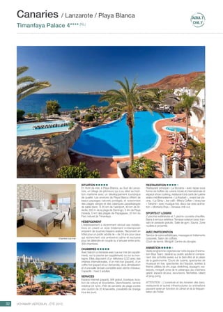 ..................................................................................................................................................
32 Voyamar aérosun . été 2015
..................................................................................................................................................
Situation
En front de mer, à Playa Blanca, au Sud de Lanza-
rote, un village de pêcheurs qui a su allier sa tradi-
tion maritime avec un développement touristique
de qualité. Les environs de Playa Blanca offrent de
beaux paysages naturels protégés, et notamment
des plages vierges et des calanques paradisiaques
de sable blanc. À 35 km de l’aéroport, 40 km de Ar-
récife, 300 m de la plage de Flamingo, 3 km de Playa
Dorada, 5 km des plages de Papagayao, 20 km du
Parc naturel de Timanfaya.
Hébergement
L’établissement a récemment rénové ses installa-
tions en créant un style totalement contemporain
empreint de touches hispano-arabes. Reconverti en
hôtel pour un public adulte de + de 18 ans pour ceux
qui recherchent une ambiance calme et exclusive
pour se détendre en couple ou s’amuser entre amis.
305 chambres.
Chambres 
Avec balcon ou terrasse avec vue sur mer (en supplé-
ment), sur la piscine (en supplément) ou sur la mon-
tagne. Elles disposent d’un téléviseur LCD avec des
chaînes internationales, d’un mini-bar (payant), d’un
coffre-fort (payant et sur demande), de la climatisation
et d’une salle de bain complète avec sèche-cheveux.
Capacité : maxi 3 adultes
Services
Espace Internet (payant), Wifi gratuit, boutique, loca-
tion de voiture et bicyclettes, blanchisserie, service
médical 24 h/24. Prêt de serviette de plage contre
une caution de 20 €/serviette, possibilité de change
tous les jours.
Restauration 
Restaurant principal « La Bocaina » avec repas sous
forme de buffets de cuisine locale et internationale et
espace show cooking, restaurant à la carte de cuisine
arabo-méditerranéenne « La Kasbah », snack bar pis-
cine, « La Géria », bar café « Mike’s Coffee », lobby bar
« Tahiche » avec musique live, disco bar avec anima-
tion « Montaña Roja ».Terrasse chill-out.
Sports et loisirs
2 piscines extérieures et 1 piscine couverte chauffée.
Bains à remous extérieur. Terrasse solarium avec tran-
sats et parasols gratuits. Salle de gym. Sauna. Zone
nudiste à proximité.
Avec participation
Service de soins esthétiques, massages et traitements
corporels. Salon de coiffure.
Court de tennis. Minigolf. Centre de plongée.
Animation
Vaste programme organisé par notre équipe d’anima-
tion Blue Team, destiné au public adulte et compre-
nant des activités axées sur le bien-être et le plaisir
de la gastronomie. Cours de cuisine, spectacles de
musique en live, spectacles de l’équipe, soirées à
thème, pilâtes, tai-chi, yoga, stretching, aquagym, wa-
terpolo, minigolf, zone de tir, pétanque, jeu d’échecs
géant, espace de jeux, excursions, fléchettes, billard
et ping-pong.
ATTENTION : L’ouverture et les horaires des bars,
restaurants et autres infrastructures ou animations
peuvent varier en fonction du climat et de la fréquen-
tation de l’hôtel.
Canaries / Lanzarote / Playa Blanca
Timanfaya Palace 4**** (NL)
Chambre vue mer
 