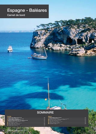 Voyamar aérosun . été 201536
Espagne - Baléares
Carnet de bord
Famille
Club Cala Marsal 4****NL
...................................................................38
Palia Maria Eugenia 4*****NL
.............................................................40
Beach Club Font de sa Cala 4****NL
.................................................42
HSM Maria Luisa 3***NL
........................................................................44
Club Palia Sa Coma 3***NL
....................................................................46
Catell Dels Hams 3***NL
........................................................................48
Séjour
Hôtel Belvedere 3***NL
.......................................................................50
Ipanema Park et Ipanema Beach 3***NL
................................................52
Ola Club Panama 3***NL
........................................................................54
HSM Canarios Park 3***NL
....................................................................56
Ola Bermudas 3***NL
.............................................................................58
sommaire
 