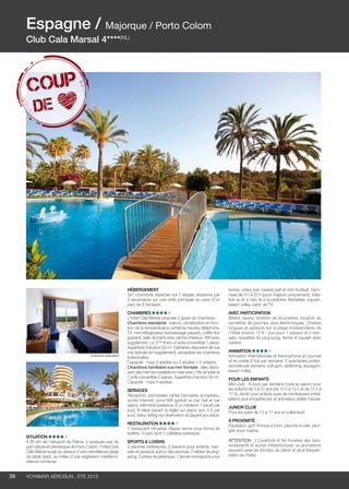 ..................................................................................................................................................
38 Voyamar aérosun . été 2015
..................................................................................................................................................
SITUATION
À 65 km de l’aéroport de Palma, à quelques pas du
port naturel et pittoresque de Porto Colom, l’hôtel Club
Cala Marsal surgit au-dessus d’une merveilleuse plage
de sable blanc, au milieu d’une végétation méditerra-
néenne immense.
HÉBERGEMENT
347 chambres réparties sur 7 étages desservis par
3 ascenseurs sur une unité principale au cœur d’un
parc de 5 hectares.
CHAMBRES
L’hôtel Cala Marsal propose 2 types de chambres :
Chambres standards : balcon, climatisation en fonc-
tion de la température à certaines heures, téléphone,
TV, mini-réfrigérateur (remplissage payant), coffre-fort
(payant), salle de bains avec sèche-cheveux, Wifi avec
supplément. Le 3ème
lit est un sofa convertible 1 place.
Superficie d’environ 20 m². Certaines disposent de vue
mer latérale (en supplément), exceptées les chambres
individuelles.
Capacité : maxi 3 adultes ou 2 adultes + 2 enfants.
Chambres familiales vue mer frontale : elles dispo-
sent des mêmes installations mais avec 2 lits simples et
1 sofa convertible 2 places. Superficie d’environ 30 m².
Capacité : maxi 4 adultes.
SERVICES
Réception, principales cartes bancaires acceptées,
accès Internet, zone Wifi (gratuit au bar hall et bar
salon), infirmerie (présence d’un médecin 1 heure par
jour), lit bébé payant (à régler sur place, env. 5 € par
jour), baby-sitting sur réservation et payant sur place.
RESTAURATION
1 restaurant climatisé. Repas servis sous forme de
buffets. 3 bars dont 1 cafétéria extérieure.
SPORTS  LOISIRS
2 piscines extérieures, 2 bassins pour enfants, tran-
sats et parasols autour des piscines, 2 tables de ping-
pong, 3 pistes de pétanque, 1 terrain omnisports pour
tennis, volley-ball, basket-ball et mini football. Gym-
nase de 9 h à 20 h (pour majeurs uniquement), initia-
tion au tir à l’arc, tir à la carabine, fléchettes, squash,
beach volley, salon de TV.
AVEC PARTICIPATION
Billard, sauna, location de bicyclettes, location de
serviettes de piscines, jeux électroniques. Chaises
longues et parasols sur la plage (indépendants de
l’hôtel) environ 12 € / jour pour 1 parasol et 2 tran-
sats, raquettes de ping-pong, tennis et squash avec
caution.
ANIMATION 
Animation internationale et francophone en journée
et en soirée 6 fois par semaine. 2 spectacles profes-
sionnels par semaine, soft gym, stretching, aquagym,
beach-volley.
POUR LES ENFANTS
Mini-club : 6 jours par semaine toute la saison pour
les enfants de 5 à 12 ans (de 10 h à 13 h et de 15 h à
17 h). Jardin pour enfants avec de nombreuses instal-
lations, jeux encadrés par un animateur, atelier manuel.
JUNIOR CLUB
Pour les ados de 13 à 17 ans en juillet/août.
à PROXIMITÉ
Équitation, golf 18 trous à 5 km, planche à voile, plon-
gée sous-marine.
ATTENTION : L’ouverture et les horaires des bars,
restaurants et autres infrastructures ou animations
peuvent varier en fonction du climat et de la fréquen-
tation de l’hôtel.
Espagne / Majorque / Porto Colom
Club Cala Marsal 4****(NL)
Chambre standard
 