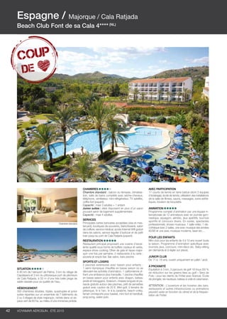 ..................................................................................................................................................
42 Voyamar aérosun . été 2015
..................................................................................................................................................
Chambres
Chambre standard : balcon ou terrasse, climatisa-
tion, salle de bains complète avec sèche-cheveux,
téléphone, ventilateur, mini-réfrigérateur, TV satellite,
coffre-fort (payant).
Capacité : maxi 3 adultes + 1 enfant.
Junior suites : elles disposent en plus d’un salon
pouvant servir de logement supplémentaire.
Capacité : maxi 4 adultes.
Services
Principales cartes bancaires acceptées (visa et mas-
tercard), boutiques de souvenirs, blanchisserie, salon
de coiffure, service médical, accès Internet Wifi gratuit
dans les salons, service régulier d’autocar et de petit
train jusqu’au port de Cala Ratjada (payant).
Restauration
Restaurant principal proposant une cuisine d’excel-
lente qualité sous forme de buffets copieux et variés,
espace show cooking. Dîner de gala et repas major-
quin une fois par semaine. 2 restaurants à la carte :
pizzeria et snack-bar. Bar salon, bars piscine.
Sports et loisirs
2 piscines extérieures avec bassin pour enfants :
1 semi-olympique chauffée en basse saison où se
déroulent les activités d’animation, 1 californienne of-
frant une ambiance plus tranquille. 1 piscine chauffée
en basse saison pour enfants avec dragon, bateau
pirate et toboggans. Solarium, chaises longues et pa-
rasols gratuits autour des piscines, prêt de serviettes
gratuit avec caution de 20 €. Mini-golf, 3 terrains de
pétanque, tir à l’arc, tir à la carabine, beach-volley,
terrain omnisports pour basket, mini foot et handball,
ping-pong, water-polo.
Situation
À 80 km de l’aéroport de Palma, 3 km du village de
Capdepera et 3 km du pittoresque port de pêcheurs
de Cala Ratjada, à 50 m d’une très belle plage de
sable classée pour sa qualité de l’eau.
Hébergement
350 chambres doubles, triples, quadruples et junior
suites réparties sur un ensemble de 7 bâtiments de
2 ou 3 étages de style majorquin, nichés dans un es-
pace vert de 60 ha, au milieu d’une immense pinède.
Avec participation
11 courts de tennis en terre battue (dont 3 équipés
d’éclairage), école de tennis, utilisation des installations
de la salle de fitness, sauna, massages, soins esthé-
tiques, location de bicyclette.
Animation
Programme complet d’animation par une équipe in-
ternationale de 12 animateurs avec en journée gym-
nastique, aquagym, aérobic, jeux apéritifs, tournois
sportifs et concours divers. En soirée, spectacles
professionnels, shows musicaux. 1 salle vidéo, 1 dis-
cothèque avec 2 salles, une avec musique des années
80/90 et une avec musique moderne, laser etc…
pour les enfants
Mini-club pour les enfants de 4 à 10 ans ouvert toute
la saison. Programme d’animation spécifique avec
tournois, jeux, concours, mini-disco etc. Baby-sitting
(en demande et à régler sur place).
Junior Club
De 11 à -16 ans, ouvert uniquement en juillet / août.
À proximité
Équitation à 3 km, 3 parcours de golf 18 trous (50 %
de réduction sur les greens fees au golf « Sera de
Pula » pour les clients de l’hôtel avec licence). École
de plongée, ski nautique, bateau à voile et catamaran.
ATTENTION : L’ouverture et les horaires des bars,
restaurants et autres infrastructures ou animations
peuvent varier en fonction du climat et de la fréquen-
tation de l’hôtel.
Espagne / Majorque / Cala Ratjada
Beach Club Font de sa Cala 4**** (NL)
Chambre standard
 