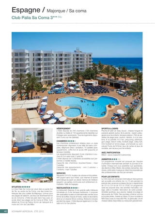 ..................................................................................................................................................
46 Voyamar aérosun . été 2015
..................................................................................................................................................
HÉBERGEMENT
L´hôtel dispose de 248 chambres (128 chambres
doubles ou triples et 120 appartements) réparties sur
6 étages avec ascenseurs. Tous les logements dispo-
sent d’une vue mer (latérale).
CHAMBRES
Les chambres entièrement refaites dans un style
contemporain disposent d’une salle de bains com-
plète, téléphone direct, ventilation, TV satellite (avec
supplément), coffre-fort et accès Wifi (payants) et
terrasse meublée.
Les appartements disposent d´une chambre à cou-
cher et d’un salon avec 2 sofa lits.
L’hôtel dispose de 4 chambres accessibles aux per-
sonnes à mobilité réduite.
Capacité des chambres doubles/triples : maxi
3 adultes
Capacité des appartements : mini 2 adultes +
2 enfants / maxi 4 adultes
SERVICES
Réception 24 h/24, location de voitures et bicyclettes.
Wifi payant dans tout l´hôtel, coin Internet et laverie
automatique (à payer sur place). Service de médecin
(payant). Les parties communes sont entièrement cli-
matisées. Salle de bagages.
RESTAURATION
Le restaurant dispose d’une grande salle intérieure
climatisée et d’une terrasse extérieure. Il propose
des spécialités locales et internationales servies sous
forme de buffets chauds et froids, variés et abondants
ainsi qu’un espace Show cooking. Boissons incluses
pendant les repas. L’hôtel dispose également d’un Bar
salon et d’un bar piscine.
SITUATION
Le Club Palia Sa Coma est situé dans la partie Est
de l’île, au centre de Sa Coma, une des zones tou-
ristiques des plus cotées de Majorque, connue pour
ses plages de sable fin, ses lieux de divertissement et
sa vie nocturne. L’hôtel est pied dans l´eau avec un
accès direct aux plages de Sa Coma et S’Illot. Il est
distant de 70 km de Palma, 65 km de l’aéroport et à
moins de 3 km de Cala Millor.
SPORTS  LOISIRS
piscine en plein air d´eau douce ; chaises longues et
parasols gratuits autour de la piscine ; bassin patau-
geoire pour les enfants, terrasse solarium. Prêt de ser-
viettes de plage (avec caution). Aérobic, tir à la cara-
bine, tir au pistolet, tir à l´arc, ping-pong, pétanque,
gym plage, beach-volley, football plage, volley-ball,
mini-football et tennis plage, promenade au parc
naturel Punta de N’Amer, jeux de cartes et jeux de
sociétés, aire de jeux pour les enfants.
AVEC PARTICIPATION
Billard ; sauna (capacité 6 personnes).
ANIMATION
Un programme complet est proposé par l’équipe
d’animation internationale pendant la journée et en
soirée. Chaque soir vous assisterez aux spectacles,
des élections Miss, Mister, des soirées dansantes, des
shows, entre autre musique en direct live proposée par
des professionnels une fois par semaine.
POUR LES ENFANTS
Le mini-club est composé d´animateurs francophone
set accueille vos enfants de 4 à 12 ans pendant la
période des vacances scolaires (de juin à septembre)
de 10 h à 13 h et de 15 h à 17h30. Un programme
varié est proposé avec des activités manuelles, col-
lage, pâte à modeler, fabrication de carte postale.
Activités sportives, jeux piscine, balade à la plage et
découverte de l’hôtel. Des journées à thème comme
la journée pirate, chasse au trésor. Et pour la soirée la
Mini-Disco avec la mascotte PALI, la grenouille. Lits et
chaises bébés disponibles au restaurant gratuitement.
Espagne / Majorque / Sa coma
Club Palia Sa Coma 3*** (NL)
Chambre standard
 