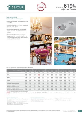 .................................................................................................................................................
55
à partir de 619€
ttc
Compagnies aériennes susceptibles d’être utilisées pour ce voyage : Air Méditerranée, Air Nostrum, Transavia, Easyjet, Vueling, Volotea, Europ Airpost
ou autres compagnies. Code produit ESPMIPAN
Nos prix comprennent
•	 Le transport aérien France / Palma / France sur vols
spéciaux,
•	 Les taxes d’aéroports / carbone et frais de dossier : 90 €,
•	 Les transferts aéroport / hôtel / aéroport,
•	 L’hébergement 7 nuits en chambre double en All Inclusive,
•	 L’assistance de nos représentants locaux.
Nos prix ne comprennent pas
•	 L’assurance annulation, assistance, rapatriement : 3,4 %,
•	 L’assurance retard de vol : 15 €,
•	 Les éventuelles hausses carburant.
•	 Transferts privatifs (minimum 2 personnes) :
75 € / personne.
•	 Forfait bébé de 0 à moins de 2 ans : 80 €.
all inclusive
La formule All Inclusive comprend
•	Repas au restaurant principal sous forme
de buffets.
•	Snacks froids de 11 h à 23 h : croissants,
biscuits, fruits, glaces.
•	Boissons locales servies au verre aux
repas : vin local, eau, bière pression et
sodas.
•	Boissons locales servies au verre au
bar principal de 11 h à 23 h : café, thé,
chocolat et infusions, eau, bière pression,
sodas, apéritifs et alcools.
Prix TTC par personne base chambre double en All Inclusive.
8 jours / 7 nuits
Palma
Palma Nova
Départs compris entre le
et le
23 avr
29 avr
30 avr
06 mai
07 mai
13 mai
14 mai
27 mai
28 mai
17 juin
18 juin
08 juil
09 juil
22 juil
23 juil
29 juil
30 juil
19 août
20 août
26 août
27 août
23 sep
24 sep
30 sep
Paris 739 709 709 689 819 919 969 1 029 1 089 919 829 729
Lyon 639 639 639 619 749 849 899 959 1 019 849 759 659
Marseille 669 669 639 619 749 849 899 959 1 019 849 759 659
Nantes 709 709 709 689 819 919 969 1 029 1 089 919 829 729
Clermont-Ferrand 689 689 709 689 819 919 969 1 029 1 089 919 829 -
Toulouse 649 649 669 649 779 879 929 989 1 049 879 789 -
Terrestre seul 348 348 348 348 476 578 637 695 695 549 491 389
Supplément chambre individuelle 133 133 133 133 185 226 249 272 272 272 191 191
Réduction 3ème
adulte 87 87 87 87 119 145 159 174 174 137 123 97
Réduction 1er
enfant de 2 à 6 ans 275 275 275 275 403 506 564 622 622 476 418 316
Réduction 1er
enfant de 7 à 12 ans 174 174 174 174 238 289 318 348 348 275 245 194
Réduction 2ème
enfant en chambre quadruple 174 174 174 174 238 289 318 348 348 275 245 194
*PREMIERS RÉSERVÉS, PREMIERS SERVIS
Jusqu’à 100 € de réduction par adulte. Exemple pour un départ du 23/07/15 au 19/08/15. Nombre de places limité. Autres dates, autres réductions : nous consulter.
RÉSER
VEZTÔT
- 100 €*
RÉSER
VEZTÔT
- 100 €*
 
