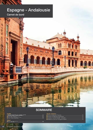 Voyamar aérosun . été 201560
Espagne - Andalousie
Carnet de bord
Famille
Grand hôtel Puerto Antilla 4****NL
....................................................62
Asur Isla Cristina 4****NL
........................................................................64
Asur Ocean Islantilla 4****NL
..................................................................66
Séjour
Asur Islantilla 4****NL
..............................................................................68
Circuit / Autotour
Circuit Andalousie Profonde.................................................................70
Autotour Andalousie Authentique.........................................................72
Autotour Combiné Séville / Grenade.....................................................74
Séville  Le Sud du Portugal en liberté.................................................76
sommaire
 