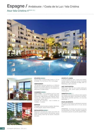..................................................................................................................................................
64 Voyamar aérosun . été 2015
..................................................................................................................................................
Situation
Dans la station animée de Isla Cristina, à 147 km
de Séville, 91 km de Faro et 100 m de la plage.
Hébergement
148 grandes chambres réparties sur un bâtiment
principal de 6 étages desservis par ascenseurs.
Hôtel et chambres entièrement accessibles aux
personnes à mobilité réduite.
Chambres
Junior suites : d’une superficie de 36 m² avec
balcon vue mer ou piscine, TV satellite, téléphone,
climatisation, salle de bains avec baignoire, sèche-
cheveux, WC, coffre-fort (payant), connexion Inter-
net (payant), espace salon.
Capacité des chambres : maxi 3 adultes ou
2 adultes + 2 enfants.
Services
Principales cartes bancaires acceptées, blanchisse-
rie, Wifi (payant), espace Internet (payant).
Restauration
Restaurant principal avec repas sous forme de
buffets de cuisines locale et internationale, espace
show cooking, snack bar, bar piscine, restaurant
à la carte.
Sports et loisirs
2 piscines extérieures dont 1 bassin pour enfants,
terrasse solarium équipée de transats et parasols
gratuits, location de serviettes de plage, salon TV,
bibliothèque, salon de lecture.
Avec participation
Salle de jeux, Spa. Par des sociétés extérieures
à proximité : voile, canoë, quads, promenade à
cheval, golf etc.
Animation
Une équipe d’animateurs professionnels organise
des programmes légers d’animations internatio-
nales diurnes (activités sportives..) et nocturnes
(spectacles…).
pour les enfants
Mini-club en haute saison et périodes de vacances
scolaires pour les enfants de 4 à 12 ans, aire de
jeux.
ATTENTION : En fonction des saisons et du taux
de fréquentation de l’hôtel, certaines installations
et animations peuvent ne pas être opérationnelles.
Espagne / Andalousie / Costa de la Luz / Isla Cristina
Asur Isla Cristina 4**** (NL)
Junior suite
 