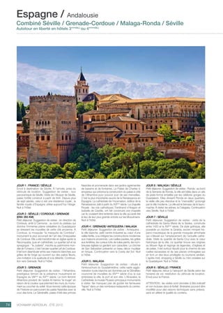 ..................................................................................................................................................
74 Voyamar aérosun . été 2015
..................................................................................................................................................
Jour 1 : FRANCE / Séville
Envol à destination de Séville. À l’arrivée, prise du
véhicule de location. Suggestion de visites : tour
panoramique de Séville. Visite de l’Alcazar de Séville,
palais fortifié construit à partir de 844. Depuis plus
de sept siècles, celui-ci est une résidence royale ; la
famille royale d’Espagne utilise aujourd’hui l’étage.
Nuit à l’hôtel.
Jour 2 : Séville / Cordoue / Grenade
(env. 265 km)
Petit déjeuner. Suggestion de visites : en direction de
Cordoue, arrêt à Carmona : au bord du plateau qui
domine l´immense plaine céréalière du Guadalquivir
se dressent les murailles de cette cité ancienne. À
Cordoue, la mosquée “la mesquita de Cordoba”,
monument le plus accompli de l’art des Omeyyades
de Cordoue. Elle a été transformée en église après la
Reconquista, puis en cathédrale. Le quartier juif et sa
synagogue : “la Juderia”, inscrite au patrimoine mon-
dial de l’Unesco, c’est l’ancien quartier juif de Cordoue.
Il fait bon déambuler entre ses maisons blanches aux
grilles de fer forgé qui ouvrent sur des patios fleuris,
une invitation à la quiétude et à la détente. Continua-
tion vers Grenade. Nuit à l’hôtel.
Jour 3 : Grenade
Petit déjeuner. Suggestion de visites : l’Alhambra,
prestigieux témoin de la présence musulmane en
Espagne du VIIIème
au XVème
siècle. Le nom féminin
Alhambra provient de l’arabe Al Hamra “la rouge” en
raison de la couleur que prennent les murs du monu-
ment au coucher du soleil. Vous revivrez cette époque
de l’histoire en parcourant les palais Nasrides avec la
cour des lions. Le Généralife, palais d’été des princes
Nasrides et promenade dans ses jardins agrémentés
de bassins et de fontaines. Le Palais de Charles V,
empereur qui ordonna la construction du palais à côté
de l’Alhambra pour pouvoir jouir de ses merveilles.
C’est la plus importante œuvre de la Renaissance en
Espagne. La cathédrale de l’Incarnation, édifice de la
Renaissance, bâti à partir du XVIème
siècle. La chapelle
Royale : les rois catholiques, Ferdinand d’Aragon et
Isabelle de Castille, ont fait construire une chapelle
car ils voulaient être enterrés dans la ville qui avait été
le lieu de leur plus grande victoire sur les Musulmans.
Nuit à l’hôtel.
Jour 4 : Grenade/ Antequera / Malaga
Petit déjeuner. Suggestion de visites : Antequera :
la ville blanche, petit centre industriel au cœur d´une
vallée fertile, a su intégrer les constructions modernes
aux maisons anciennes. Les ruelles pavées, les grilles
aux fenêtres, les curieux toits de tuiles peints, les nom-
breuses églises lui gardent son caractère. Le clocher
de San Sebastian présente un beau décor mudéjar
en brique. Continuation vers la Costa del Sol. Nuit
à l’hôtel.
Jour 5 : Malaga
Petit déjeuner. Suggestion de visites : située à
l´embouchure du Guadalmedina, cette vaste agglo-
mération toute blanche est dominée par le Gibralfaro
couronné de murailles du XIVème
siècle d`où la vue
embrasse la ville, le port et son site. L´Alcazaba, la
Cathédrale, le musée Picasso principaux monuments
à visiter. Ne manquez pas de goûter les fameuses
“tapas” dans un des nombreux restaurants du centre-
ville. Nuit à l’hôtel.
Jour 6 : Malaga / Séville
Petit déjeuner. Suggestion de visites : Ronda : au bord
de la Serrania de Ronda, la ville est bâtie dans un site
de plate-forme entaillée par les célèbres gorges du
Guadalevin. Elles divisent Ronda en deux quartiers, 
la vieille ville peu étendue et le “mercadillo” prolongé
par la ville moderne. La ville est le berceau de la tauro-
machie. À visiter, les arènes, la Colegiata. Continuation
vers Séville. Nuit à l’hôtel.
Jour 7 : Séville
Petit déjeuner. Suggestion de visites : visite de la
cathédrale de Santa María de la Sedea, construite
entre 1420 et le XVIème
siècle. De style gothique, elle
possède un clocher, la Giralda, ancien minaret his-
pano-mauresque de la grande mosquée almohade
qui s’élevait sur l’emplacement de l’actuelle cathé-
drale. Visite du quartier de Santa Cruz avec le cœur
historique de la ville, ce quartier trouve ses origines
au Moyen Âge et regorge de légendes, d’églises et
de palais. Il est surtout réputé pour le charme de ses
ruelles escarpées et de ses places ombragées qui
en font un des lieux privilégiés du tourisme sévillan.
L’après-midi, shopping à Séville ou mini croisière sur
le Guadalquivir. Nuit à l’hôtel.
Jour 8 : Séville / FRANCE
Petit déjeuner, retour à l’aéroport de Séville selon les
horaires de vol, restitution du véhicule de location.
Envol pour la France.
ATTENTION : les visites sont données à titre indicatif
et non incluses dans le forfait. Itinéraires pouvant être
modifiés pour des raisons techniques sans préavis,
sans en altérer la qualité du contenu.
Espagne / Andalousie
Combiné Séville / Grenade-Cordoue / Malaga-Ronda / Séville
Autotour en liberté en hôtels 3***(NL)
ou 4****(NL)
 