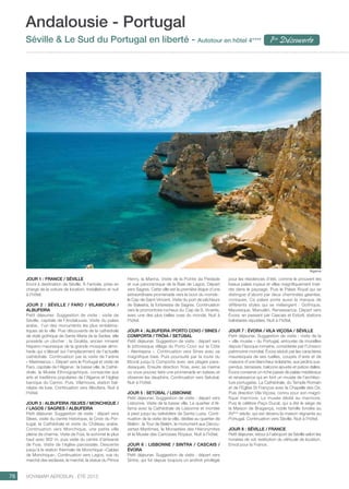 ..................................................................................................................................................
76 Voyamar aérosun . été 2015
..................................................................................................................................................
Jour 1 : France / Séville
Envol à destination de Séville. À l’arrivée, prise en
charge de la voiture de location. Installation et nuit
à l’hôtel.
Jour 2 : Séville / Faro / Vilamoura /
Albufeira
Petit déjeuner. Suggestion de visite : visite de
Séville, capitale de l’Andalousie. Visite du palais
arabe, l’un des monuments les plus embléma-
tiques de la ville. Puis découverte de la cathédrale
de style gothique de Santa Maria de la Sedea, elle
possède un clocher : la Giralda, ancien minaret
hispano-mauresque de la grande mosquée almo-
hade qui s’élevait sur l’emplacement de l’actuelle
cathédrale. Continuation par la visite de l’arène
« Mastreanza ». Départ vers le Portugal et visite de
Faro, capitale de l’Algarve : la basse ville, la Cathé-
drale, le Musée Ethnographique, consacrée aux
arts et traditions populaires de l’Algarve et l’église
baroque du Carmo. Puis, Vilamoura, station bal-
néaire de luxe. Continuation vers Albufeira. Nuit à
l’hôtel.
Jour 3 : Albufeira /Silves / Monchique /
/ Lagos / Sagres / Albufeira
Petit déjeuner. Suggestion de visite : départ vers
Silves, visite du centre historique, la Croix du Por-
tugal, la Cathédrale et visite du Château arabe.
Continuation vers Monchique, une petite ville
pleine de charme. Visite de Foia, le sommet le plus
haut avec 902 m, puis visite du centre d’artisanat
de Foia. Visite de l’église paroissiale. Descente
jusqu’à la station thermale de Monchique «Caldas
de Monchique». Continuation vers Lagos, vue du
marché des esclaves, le marché, la statue du Prince
Henry, la Marina. Visite de la Pointe da Piedade
et vue panoramique de la Baie de Lagos. Départ
vers Sagres. Cette ville est la première étape d’une
extraordinaire promenade vers le bout du monde :
le Cap de Saint-Vincent. Visite du port de pêcheurs
de Baleeira, la forteresse de Sagres. Continuation
vers le promontoire rocheux du Cap de S. Vicente,
avec une des plus belles vues du monde. Nuit à
l’hôtel.
Jour 4 : Albufeira /Porto Covo / Sines /
Comporta / Tróia / Setúbal
Petit déjeuner. Suggestion de visite : départ vers
le pittoresque village du Porto Covo sur la Côte
« Alentejana ». Continuation vers Sines avec sa
magnifique baie. Puis poursuite par la route du
littoral jusqu’à Comporta avec ses plages para-
disiaques. Ensuite direction Troia, avec sa marina
où vous pouvez faire une promenade en bateau et
observer les dauphins. Continuation vers Setubal.
Nuit à l’hôtel.
Jour 5 : Setúbal / Lisbonne
Petit déjeuner. Suggestion de visite : départ vers
Lisbonne. Visite de la basse ville. Le quartier d’Al-
fama avec la Cathédrale de Lisbonne et montée
à pied jusqu’au belvédère de Santa Luzia. Conti-
nuation de la visite de la ville, dédiée au quartier de
Belém : la Tour de Belém, le monument aux Décou-
vertes Maritimes, le Monastère des Hiéronymites
et le Musée des Carrosses Royaux. Nuit à l’hôtel.
Jour 6 : Lisbonne / Sintra / Cascais /
Évora
Petit déjeuner. Suggestion de visite : départ vers
Sintra, qui fut depuis toujours un endroit privilégié
pour les résidences d’été, comme le prouvent les
beaux palais royaux et villas magnifiquement insé-
rés dans le paysage. Puis le Palais Royal qui se
distingue d’abord par deux cheminées géantes,
coniques. Ce palais porte aussi la marque de
différents styles qui se mélangent : Gothique,
Mauresque, Manuélin, Renaissance. Départ vers
Évora, en passant par Cascais et Estoril, stations
balnéaires réputées. Nuit à l’hôtel.
Jour 7 : Évora / Vila Viçosa / Séville
Petit déjeuner. Suggestion de visite : visite de la
« ville musée » du Portugal, entourée de murailles
depuis l’époque romaine, considérée par l’Unesco
patrimoine mondial. Évora séduit par les caractères
mauresques de ses ruelles, coupés d’ares et de
maisons d’une blancheur éclatante, aux jardins sus-
pendus, terrasses, balcons ajourés et patios dalles.
Évora conserve un riche passé de palais médiévaux
et renaissance qui en font un musée de l’architec-
ture portugaise. La Cathédrale, du Temple Romain
et de l’Eglise St François avec la Chapelle des Os.
Puis direction Vila Viçosa, connu pour son magni-
fique marmore. Le musée dédié au marmore.
Puis le célèbre Paço Ducal, qui a été le siège de
la Maison de Bragança, noble famille fondée au
XVème
siècle, qui est devenu la maison régnante au
Portugal. Continuation vers Séville. Nuit à l’hôtel.
Jour 8 : Séville / France
Petit déjeuner, retour à l’aéroport de Séville selon les
horaires de vol, restitution du véhicule de location.
Envol pour la France.
Andalousie - Portugal
Séville  Le Sud du Portugal en liberté - Autotour en hôtel 4**** 1ère
Découverte
Algarve
 