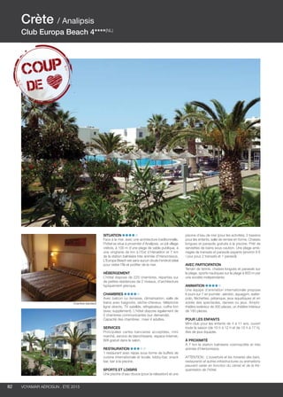 ..................................................................................................................................................
82 Voyamar aérosun . été 2015
..................................................................................................................................................
Situation
Face à la mer, avec une architecture traditionnelle,
l’hôtel se situe à proximité d’Analipsis, un joli village
crétois, à 100 m d’une plage de sable publique, à
une vingtaine de km à l’Est d’Héraklion et 7 km
de la station balnéaire très animée d’Hersonissos,
L’Europa Beach est sans aucun doute l’endroit idéal
pour visiter l’île et profiter de la mer.
Hébergement
L’hôtel dispose de 225 chambres, réparties sur
de petites résidences de 2 niveaux, d’architecture
typiquement grecque.
Chambres
Avec balcon ou terrasse, climatisation, salle de
bains avec baignoire, sèche-cheveux, téléphone
ligne directe, TV satellite, réfrigérateur, coffre-fort
(avec supplément). L’hôtel dispose également de
5 chambres communicantes (sur demande).
Capacité des chambres : maxi 4 adultes.
Services
Principales cartes bancaires acceptées, mini
marché, service de blanchisserie, espace Internet,
Wifi gratuit dans le salon.
Restauration
1 restaurant avec repas sous forme de buffets de
cuisine internationale et locale, lobby-bar, snack
bar, bar à la piscine.
Sports et loisirs
Une piscine d’eau douce (pour la relaxation) et une
piscine d’eau de mer (pour les activités), 2 bassins
pour les enfants, salle de remise en forme. Chaises
longues et parasols gratuits à la piscine. Prêt de
serviettes de bains sous caution. Une plage amé-
nagée de transats et parasols payants (environ 6 €
/ jour pour 2 transats et 1 parasol).
Avec participation
Terrain de tennis, chaises longues et parasols sur
la plage, sports nautiques sur la plage à 800 m par
une société indépendante.
Animation
Une équipe d’animation internationale propose
6 jours sur 7 en journée : aérobic, aquagym, water-
polo, fléchettes, pétanque, jeux aquatiques et en
soirée des spectacles, danses ou jeux. Amphi-
théâtre extérieur de 300 places, un théâtre intérieur
de 180 places.
POUR LES ENFANTS
Mini-club pour les enfants de 4 à 11 ans, ouvert
toute la saison (de 10 h à 12 h et de 15 h à 17 h).
Aire de jeux équipée.
À proximité
À 7 km la station balnéaire cosmopolite et très
animée d’Hersonissos.
ATTENTION : L’ouverture et les horaires des bars,
restaurants et autres infrastructures ou animations
peuvent varier en fonction du climat et de la fré-
quentation de l’hôtel.
Crète / Analipsis
Club Europa Beach 4****(NL)
Chambre standard
 
